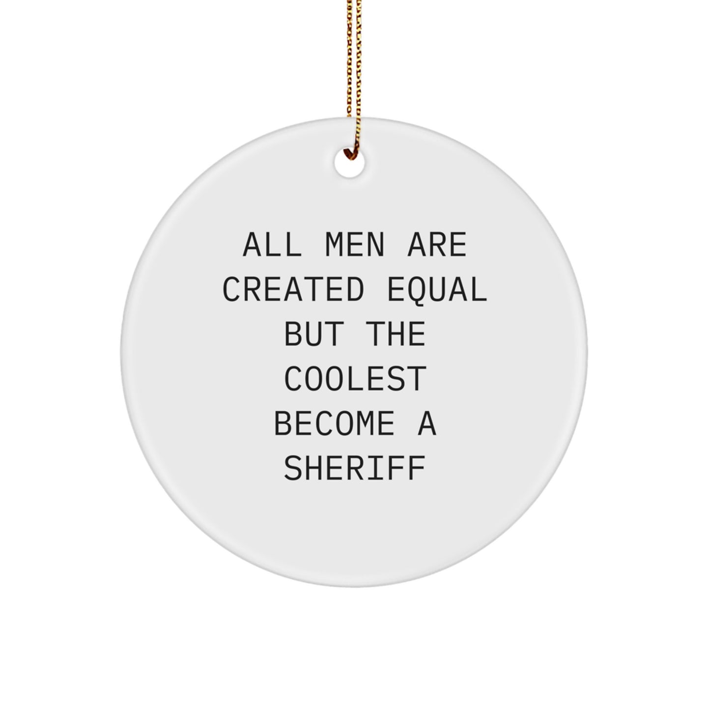 Funny Sheriff Gifts for Men - Unique Circle Ornament with All Men Are Created Equal But The Coolest Become A Sheriff Quote, Gifts from Friends - Image 1