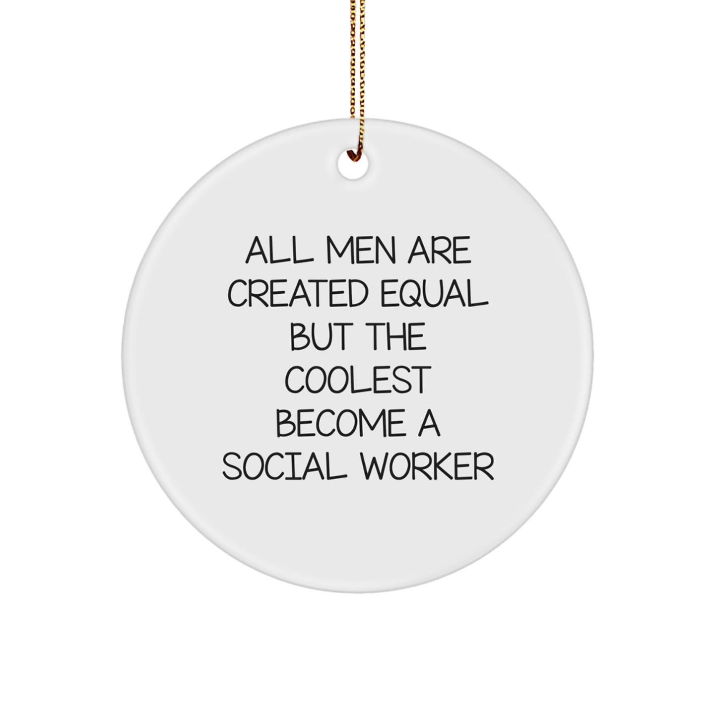 Funny Social Worker Gifts for Men, Unique Christmas Unique Gifts from Friends for Social Worker, All Men Are Created Equal But The Coolest Become A Social Worker Circle Ornament - Image 1