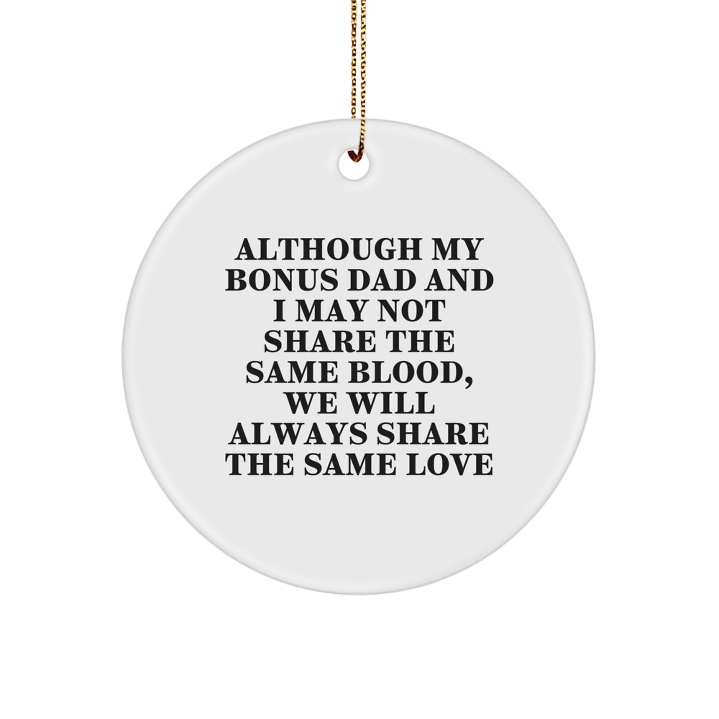 Funny Bonus Dad Gifts - Circle Ornament, Gifts for Bonus Dad, Although My Bonus Dad And I May Not Share The Same Blood, We Will Always Share The Same Love - Christmas Unique Gifts for Family - Image 1