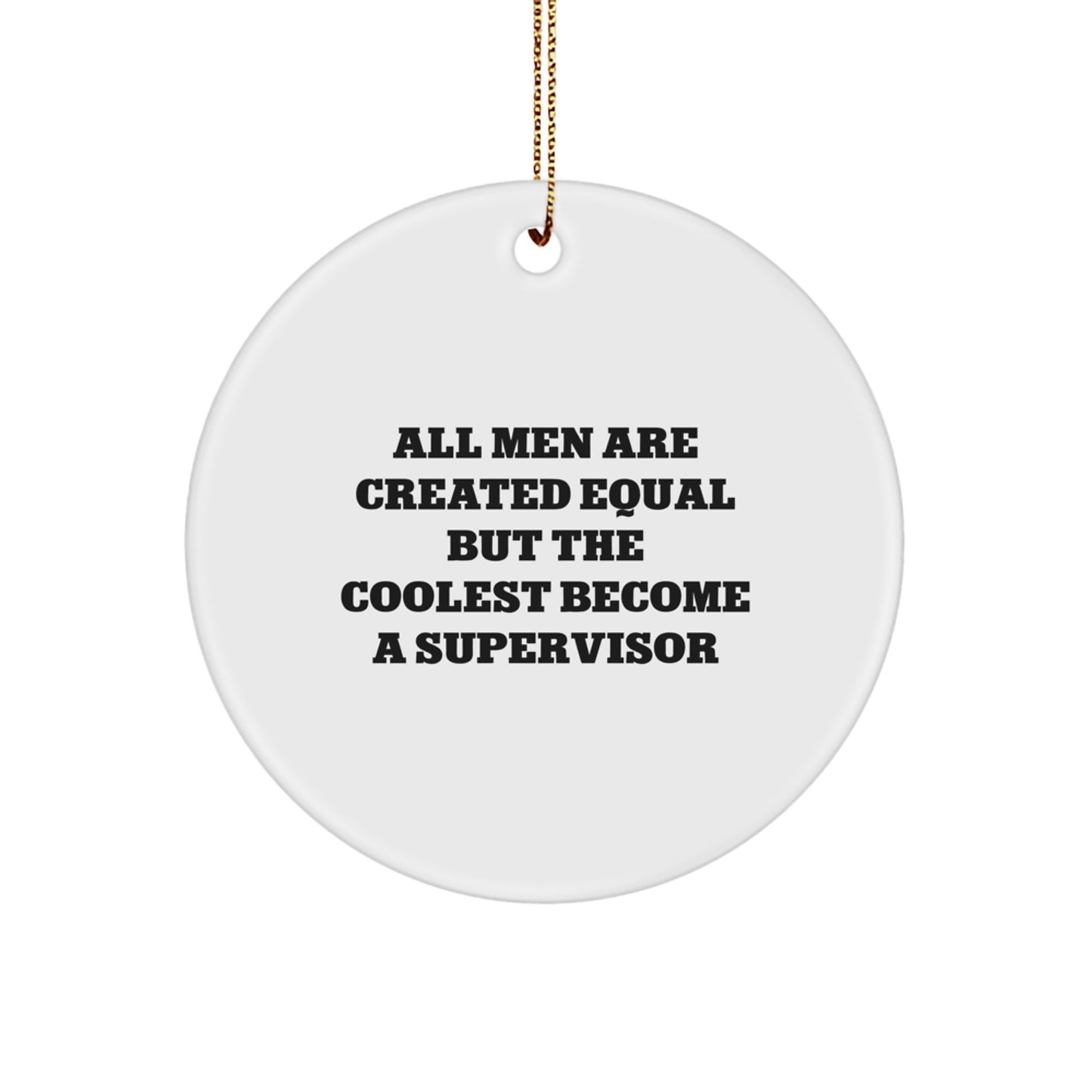 Funny Supervisor Gifts from Men, 'All Men Are Created Equal But The Coolest Become A Supervisor' Christmas Unique Gifts for Men, Circle Ornament - Image 1