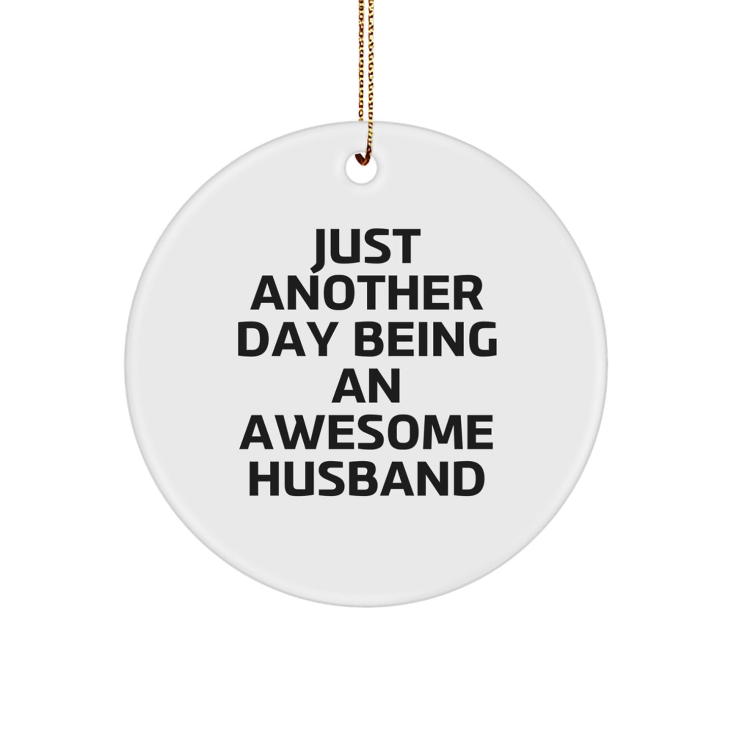 Funny Husband Gifts for Him, Just Another Day Being An Awesome Husband, Christmas Unique Circle Ornament for Husband from Family - Image 1