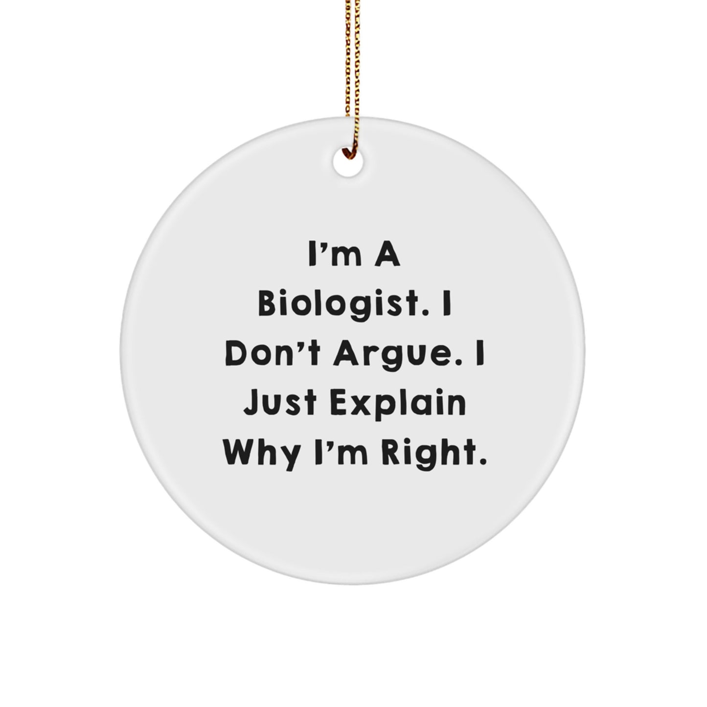 Funny Biologist Gifts - 'I'm A Biologist, I Don't Argue' Circle Ornament, Christmas Unique Gifts for Biologists from Friends, Family - Image 1