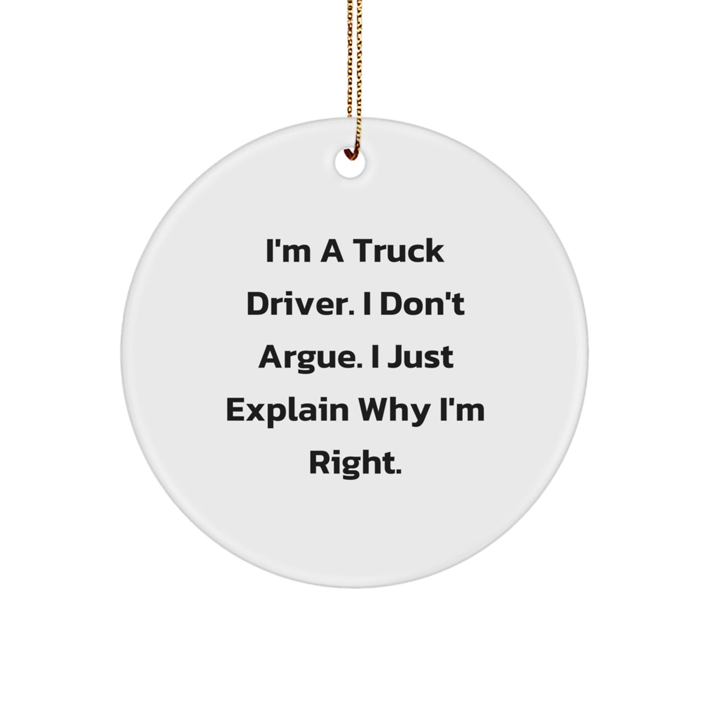 Funny Truck Driver Gifts Circle Ornaments for Men - I'm Right - Christmas Unique Decorations from Friends - Image 1