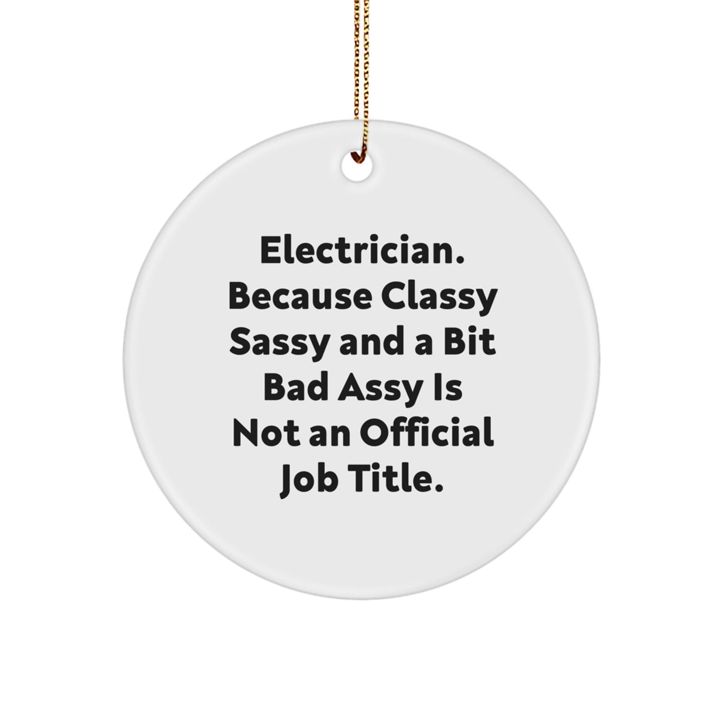 Funny Electrician Gifts for Men, Christmas Unique Circle Ornaments, 'Electrician. Because Classy Sassy And A Bit Fearlessy Is Not An Official Job Title.' - Image 1