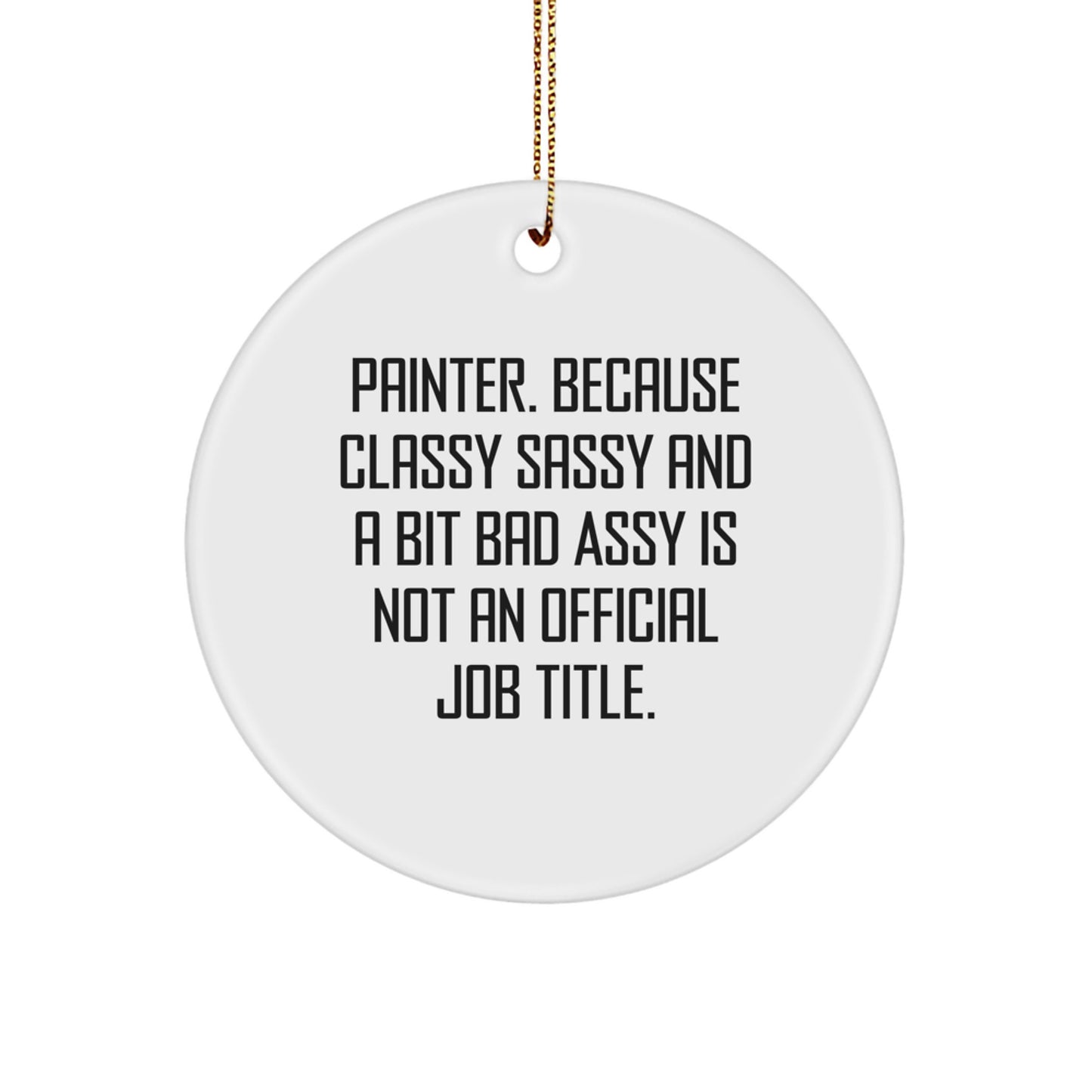 Funny Painter Circle Ornament Gifts from Friends for Men, Christmas Unique Gifts, Painters Are Classy Sassy And A Bit Fearlessy, Circle Shaped Ornament - Image 1