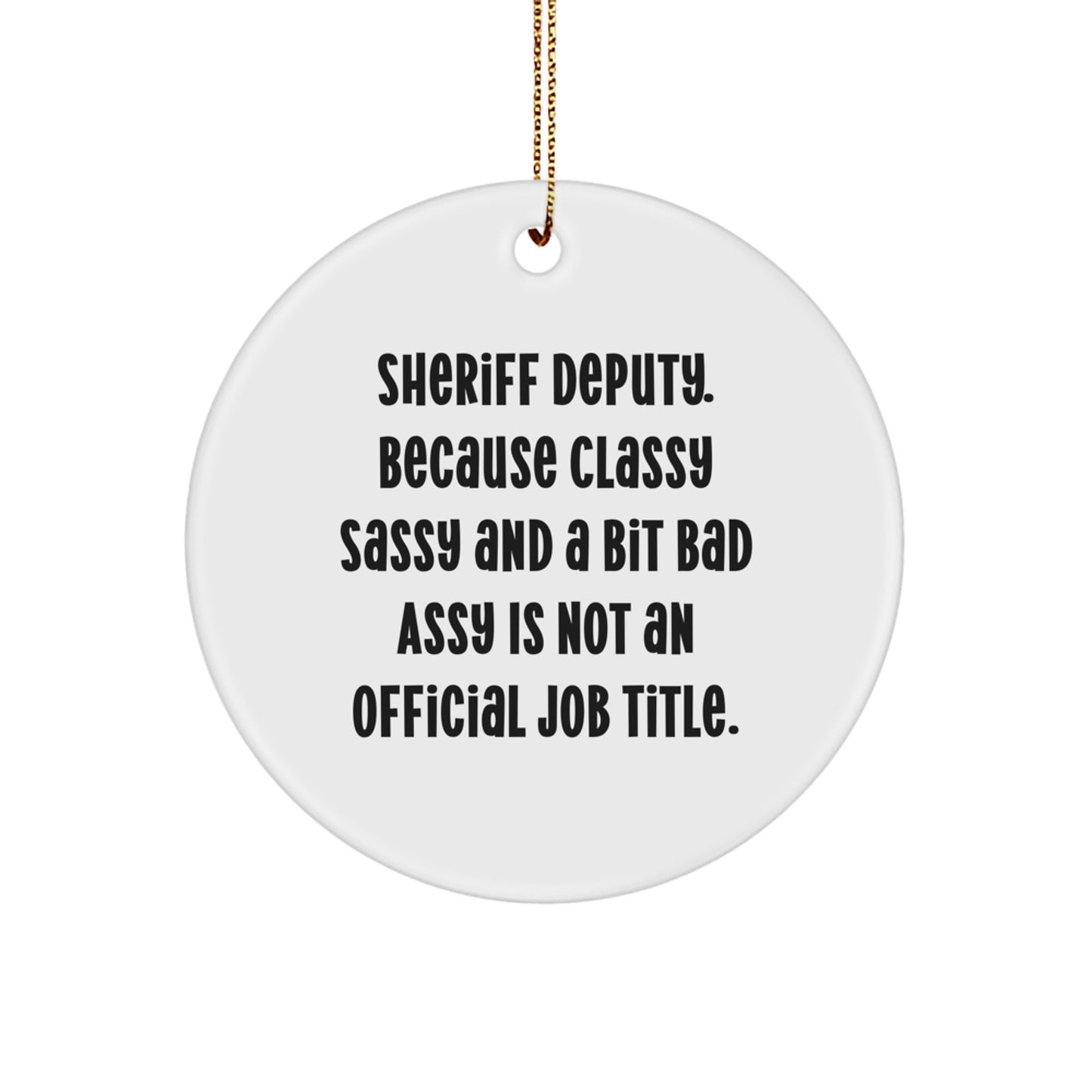 Funny Sheriff Deputy Gifts from Friends for Men - Sheriff Deputy Circle Ornament Christmas Unique Gifts with Classy Sassy And A Bit Fearlessy Is Not An Official Job Title Quote - Image 1