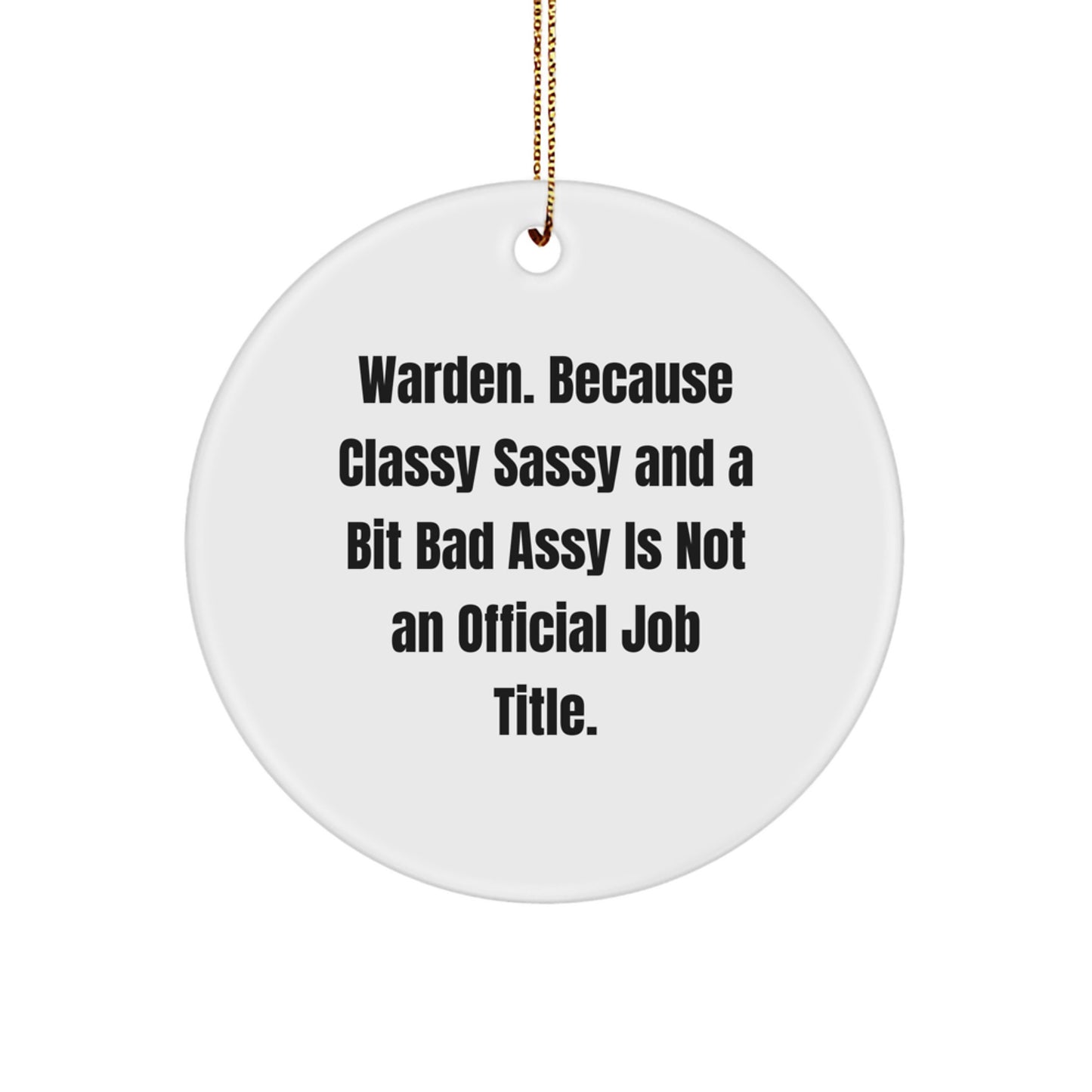 Funny Warden Gifts from Friends, Warden Christmas Unique Circle Ornament, 'Warden. Because Classy Sassy And A Bit Fearlessy Is Not An Official Job Title.' - Image 1