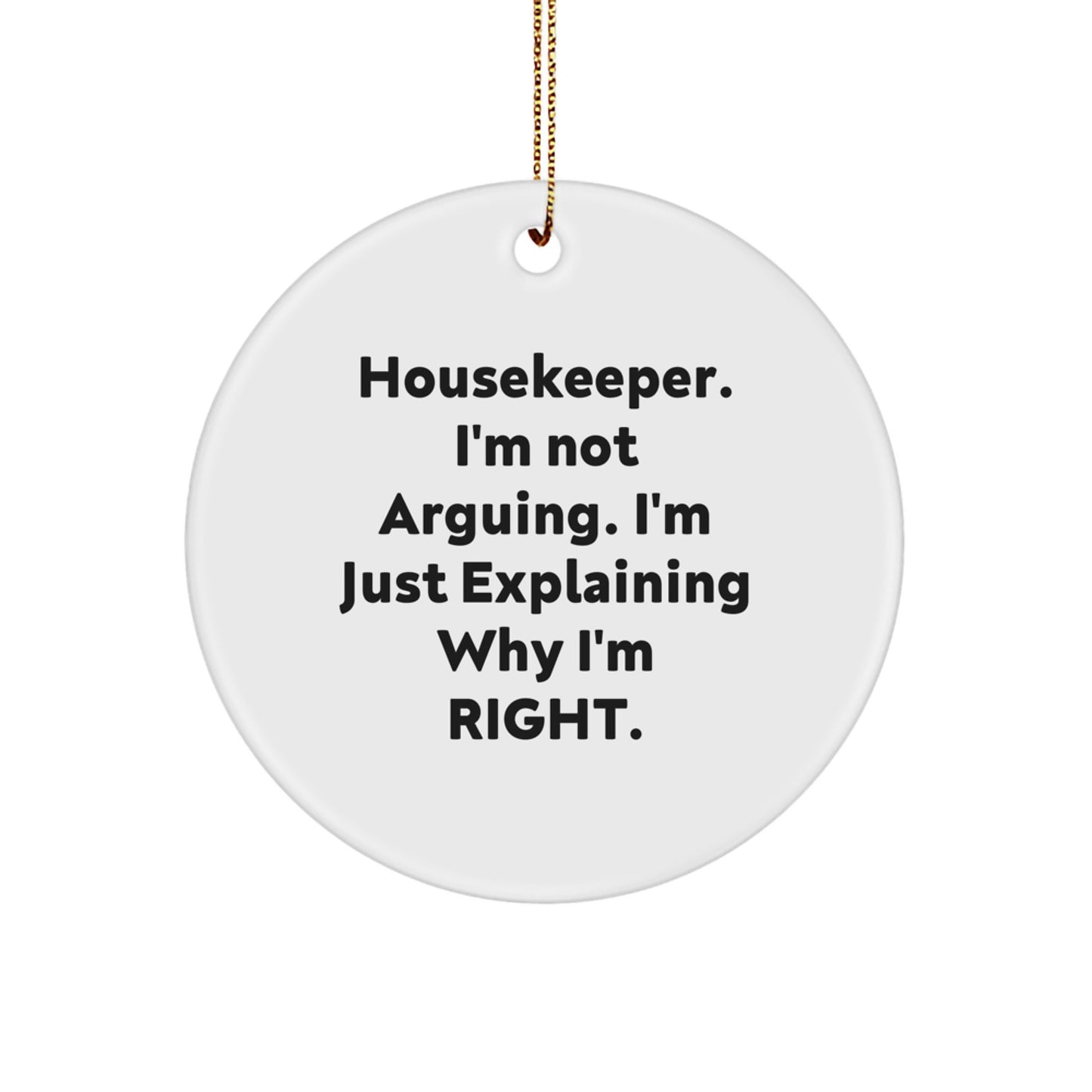 Funny Housekeeper Gifts from Friends, Unique Circle Ornament for Housekeeper, Christmas Unique Gifts for Housekeeper - 'I'm Not Arguing. I'm Just Explaining Why I'm Right.' - Image 1