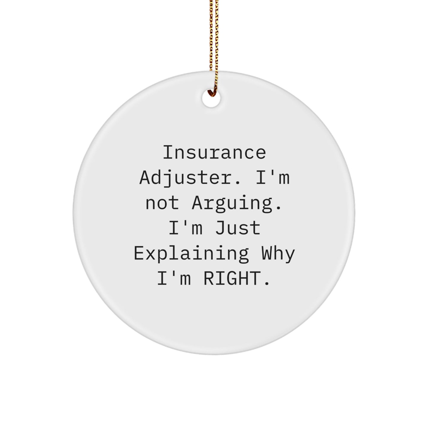 Funny Insurance Adjuster Gifts from Men, Christmas Unique Circle Ornament for Insurance Adjuster Professionals, Explaining Why I'm Right Quote - Image 1