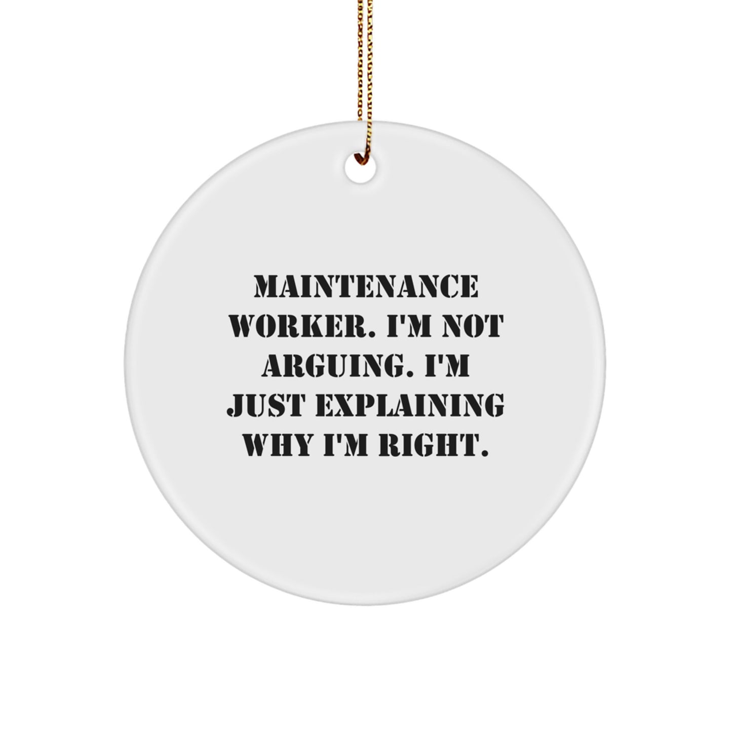 Funny Maintenance Worker Gifts from Friends Circle Ornament for Christmas Unique Decorations, I'm Not Arguing, Explaining Right, Christmas Unique Gifts for Men, White Circle Shaped MDF - Image 1