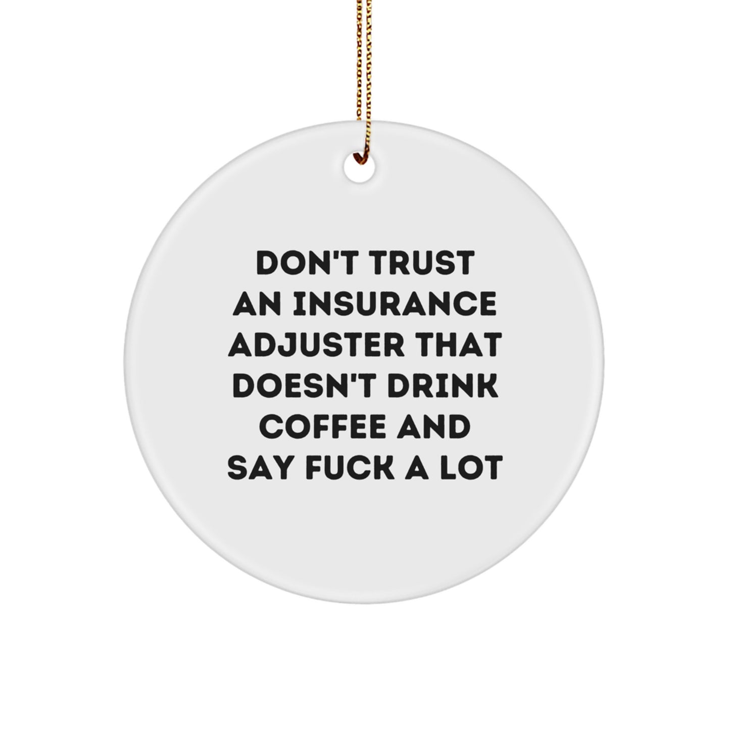 Funny Insurance Adjuster Gifts from Friends, Unique Circle Ornaments for Christmas, Don't Trust An Insurance Adjuster That Doesn't Drink Coffee And Say 'F--k A Lot' - White Circle Ornament - Image 1