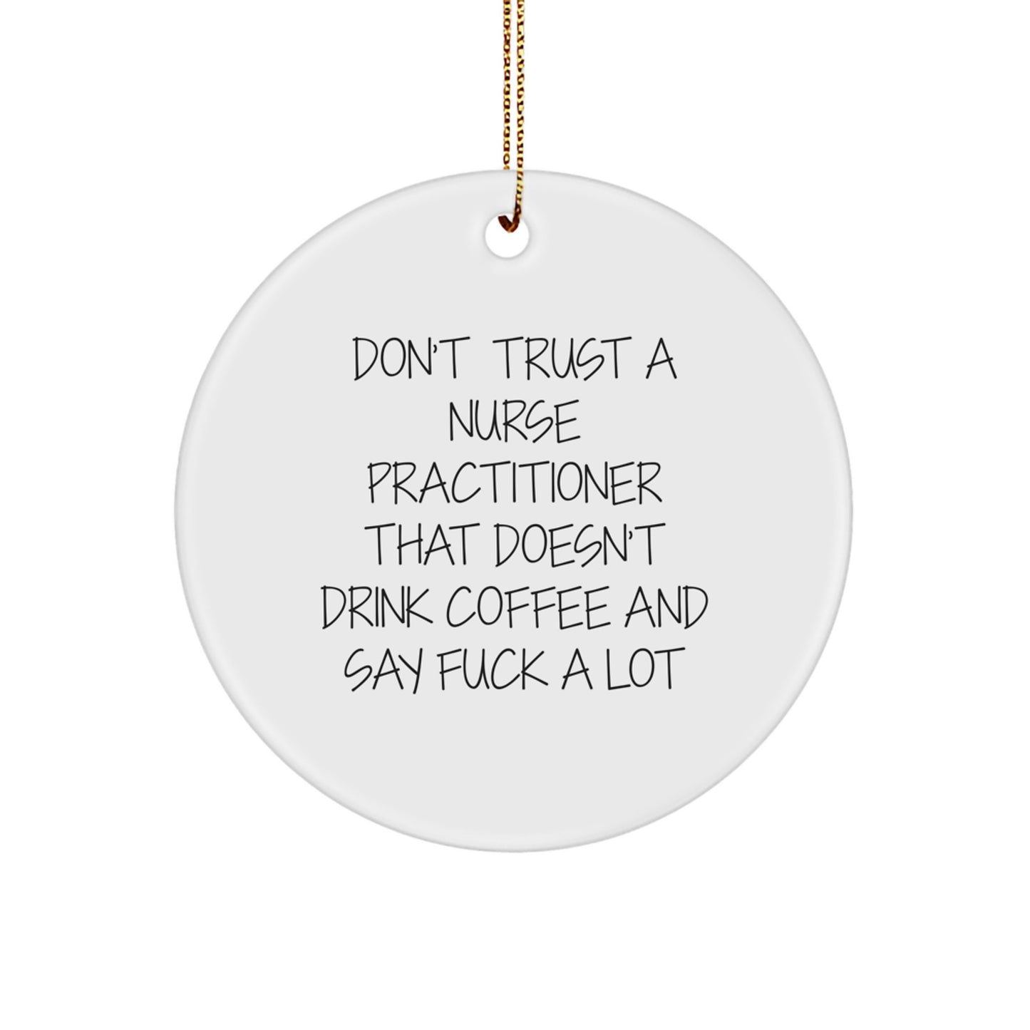 Funny Nurse Practitioner Gifts from Men to Women Coworkers Christmas Unique Circle Ornament Don't Trust A Nurse Practitioner That Doesn't Drink Coffee Quotes - Image 1