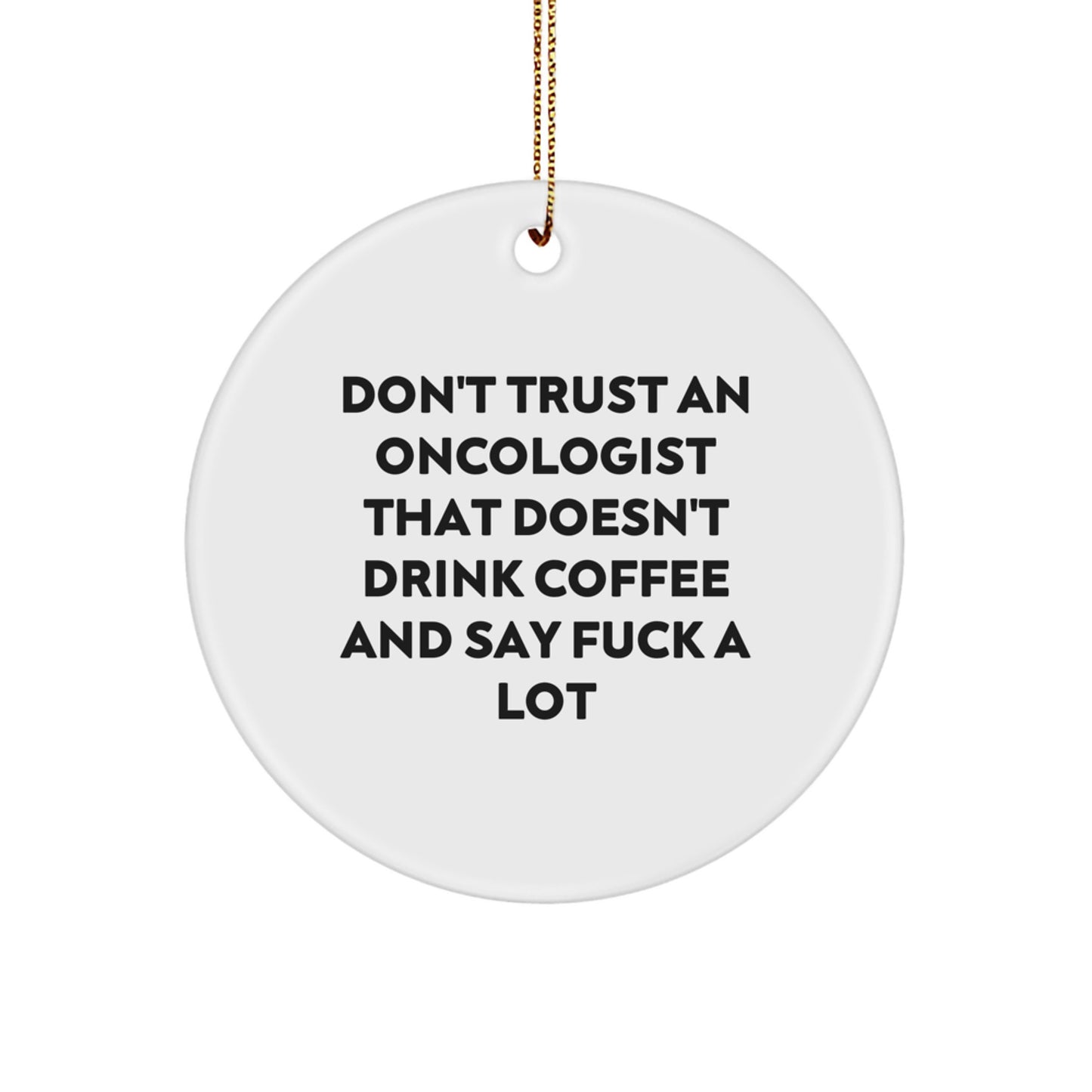 Funny Christmas Unique Gifts for Oncologist, Circle Ornament with Sassy Quote, Sent by Friends, Unique Office Decor - Image 1