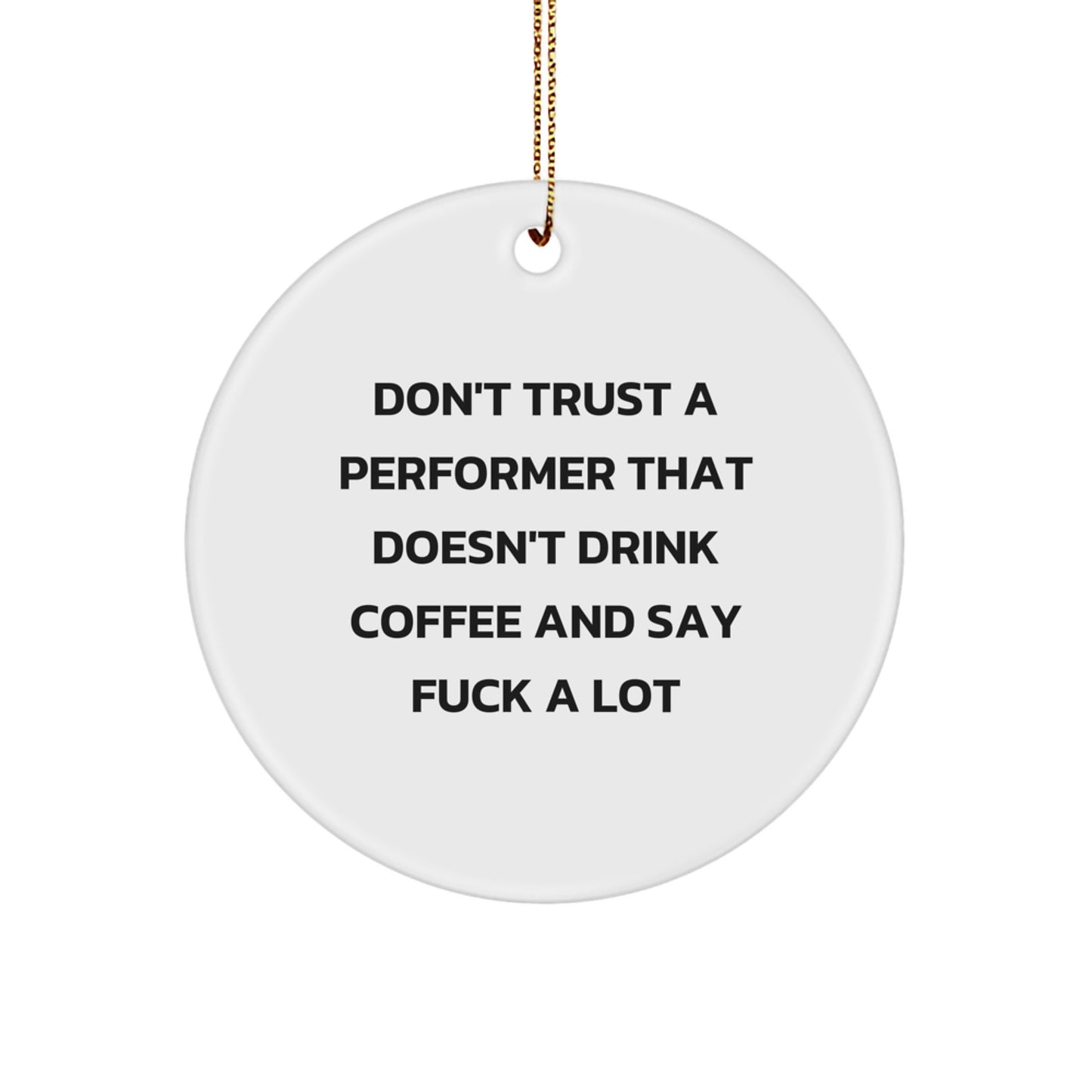 Funny Performer Gifts for Men, White Circle Ornament with 'Don't Trust A Performer' Quote from Friends, Christmas Unique Gifts for Family - Image 1
