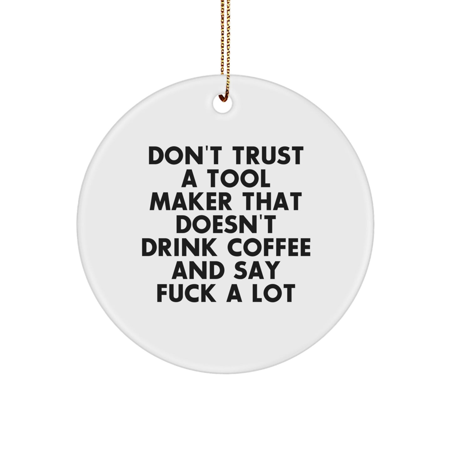 Funny Gifts from Tool Makers - Circle Ornaments for Tool Makers - Funny Tool Maker Gifts for Christmas - Image 1