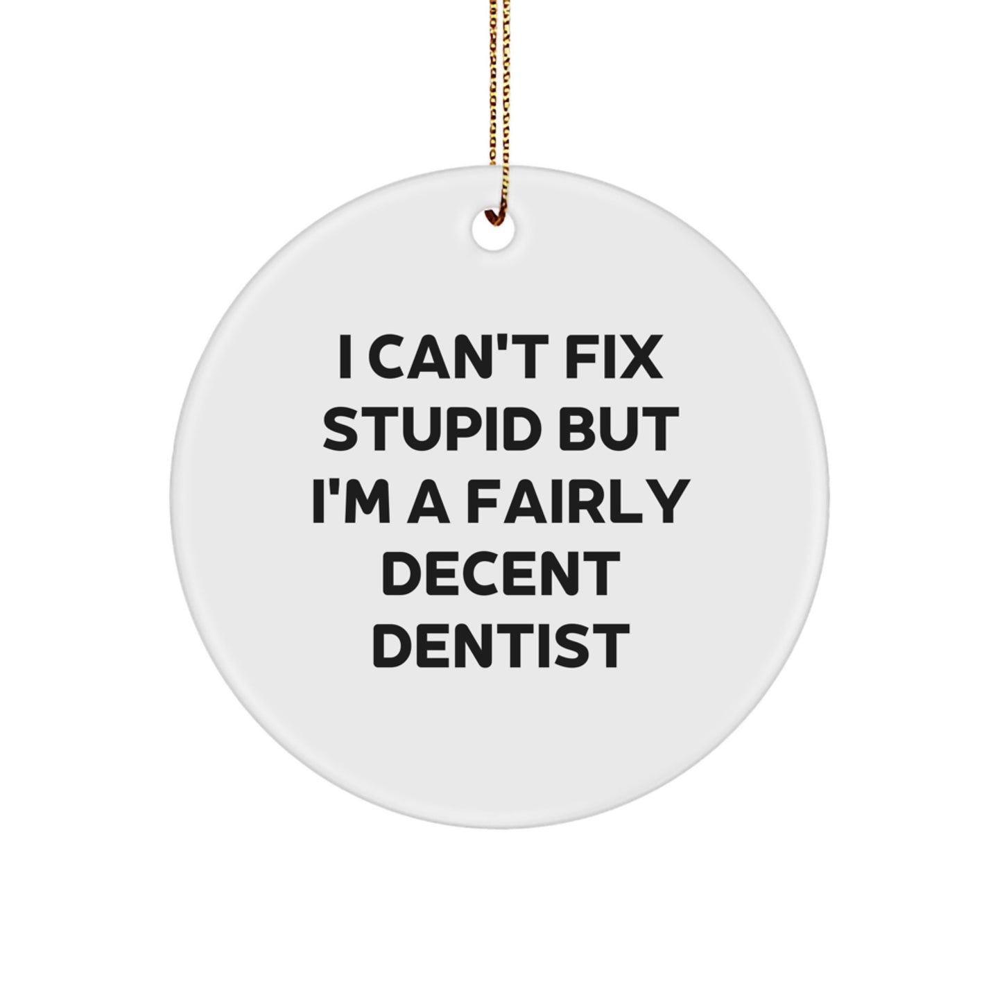 Funny Dentist Quotes Gifts from Men to Dentist Friends at Christmas Unique Circle Ornament - Image 1