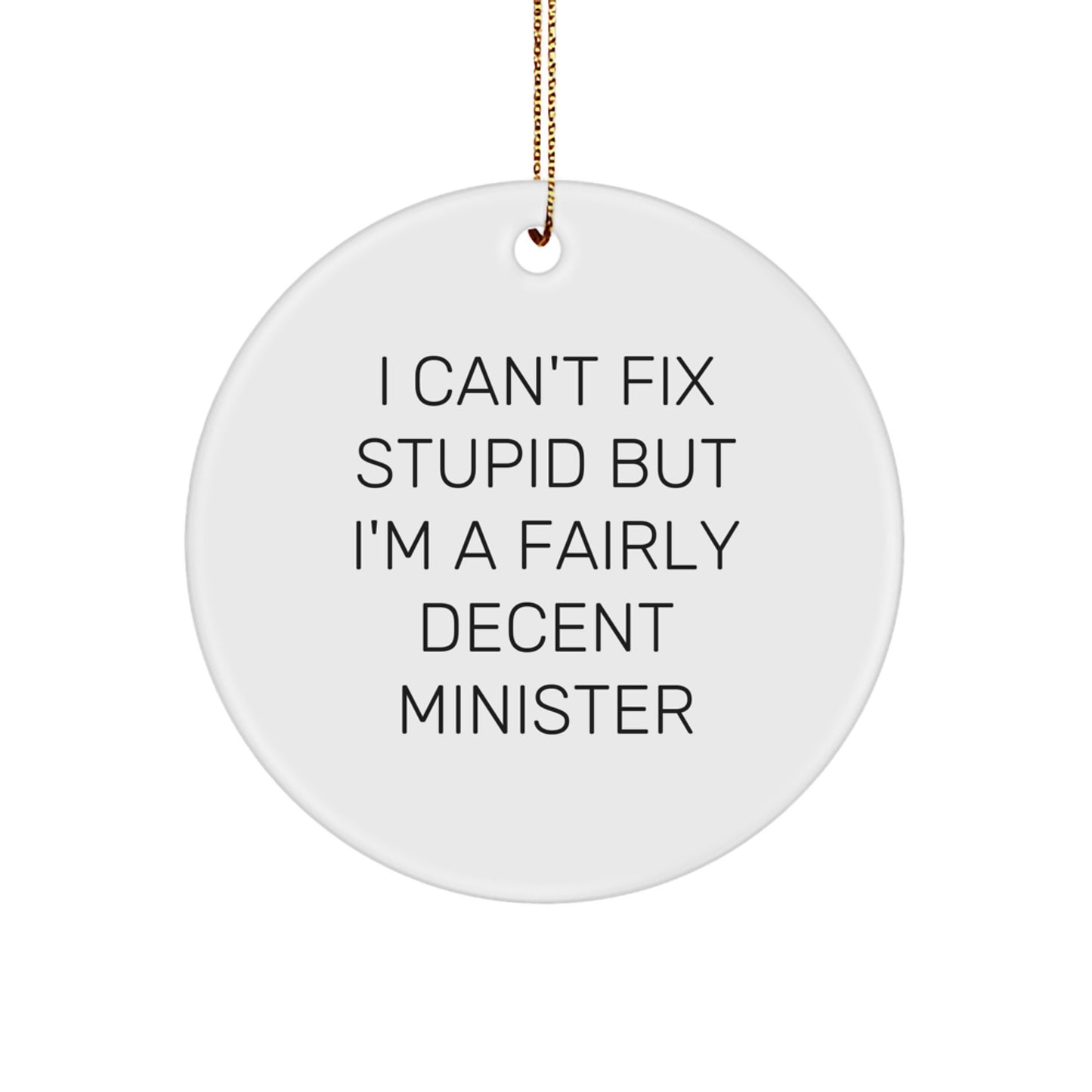 Funny Minister Gifts from Friends for Christmas Unique Circle Ornament with 'I Can't Fix Stupid But I'm A Fairly Decent Minister' Quote, Minister Gift Ideas - Image 1