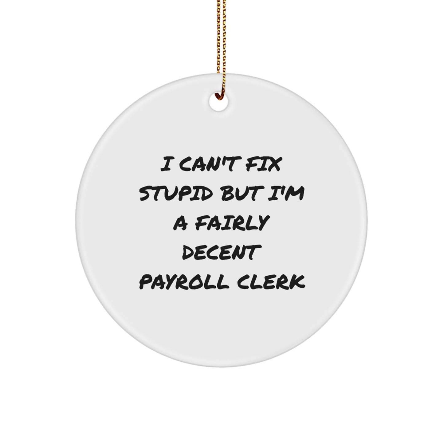 Funny Payroll Clerk Gifts, Christmas Unique Gifts for Payroll Clerk, Circle Ornament 'I Can't Fix Stupid' - Image 1
