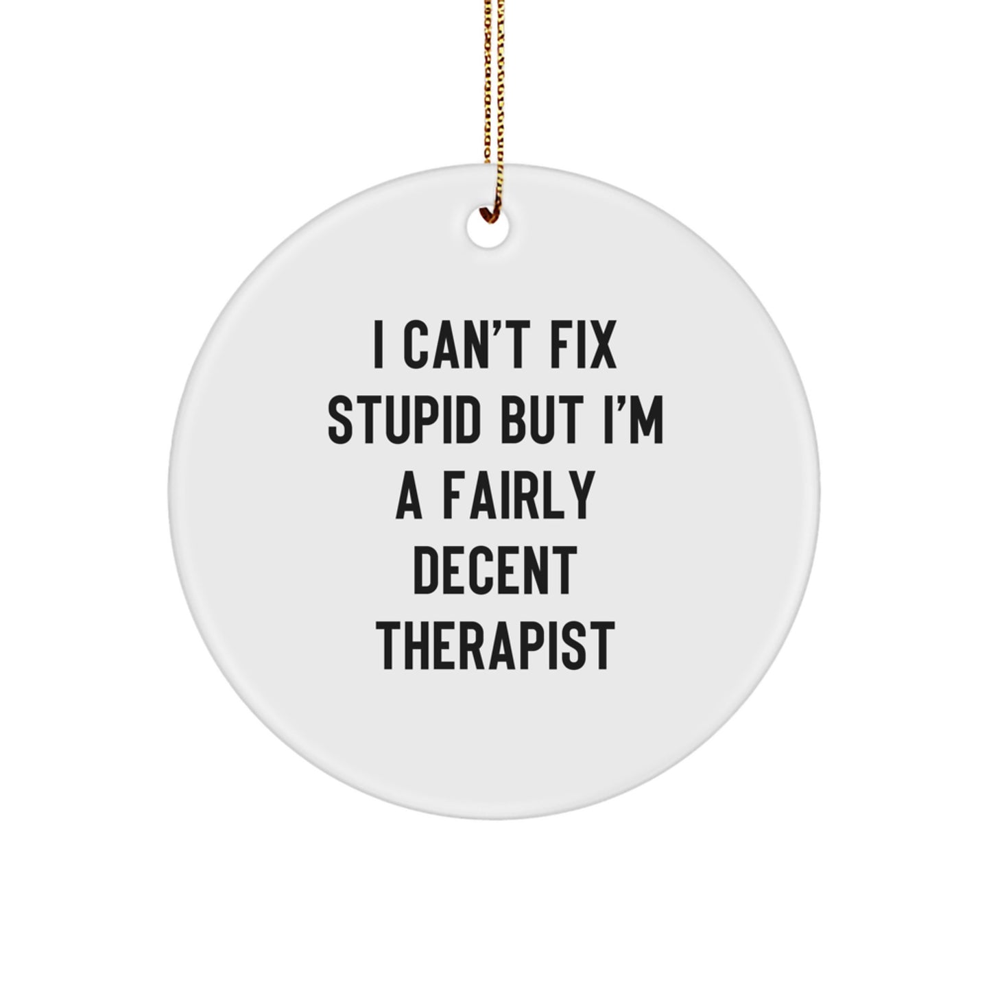 Funny Therapist Gifts from Men - I Can't Fix Stupid But I'm A Fairly Decent Therapist Circle Ornament for Christmas - Image 1