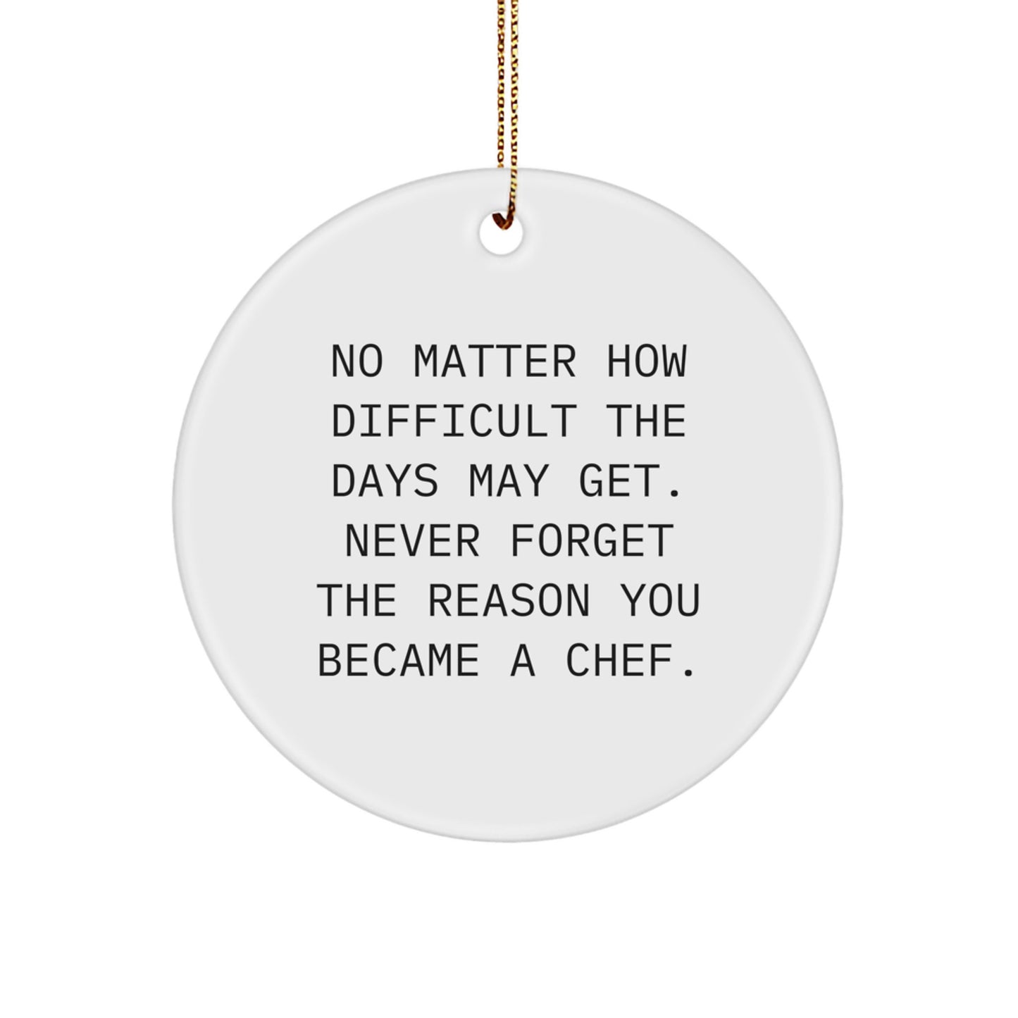 Inspiring Chef Gifts from Men, Christmas Unique Gifts for Chef, Funny Circle Ornament, Never Forget Reason Became Chef - Image 1