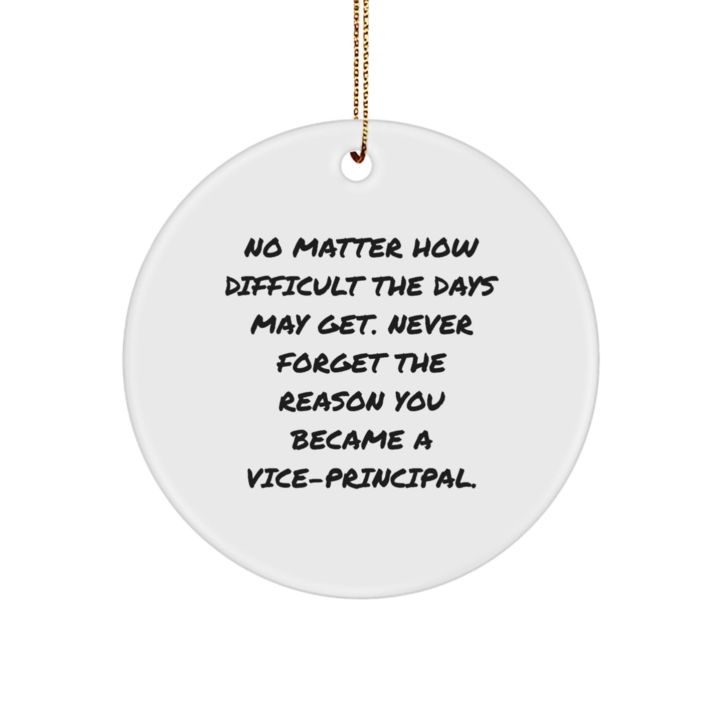 Inspirational Vice-principal Gifts from Friends - Circle Ornament for Christmas Unique Decorations, Funny Quote 'Never Forget The Reason You Became A Vice-principal.' - Image 1