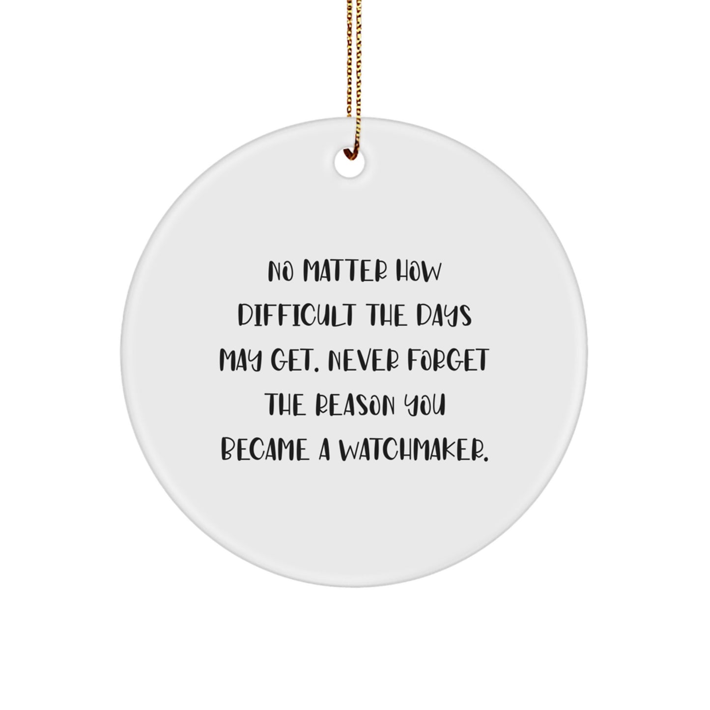 Inspirational Watchmaker Gifts for Him - Funny Quote Circle Ornament, Handcrafted MDF with High-Gloss Finish, Perfect Christmas Unique Gifts from Men to Watchmaker Friends - Image 1