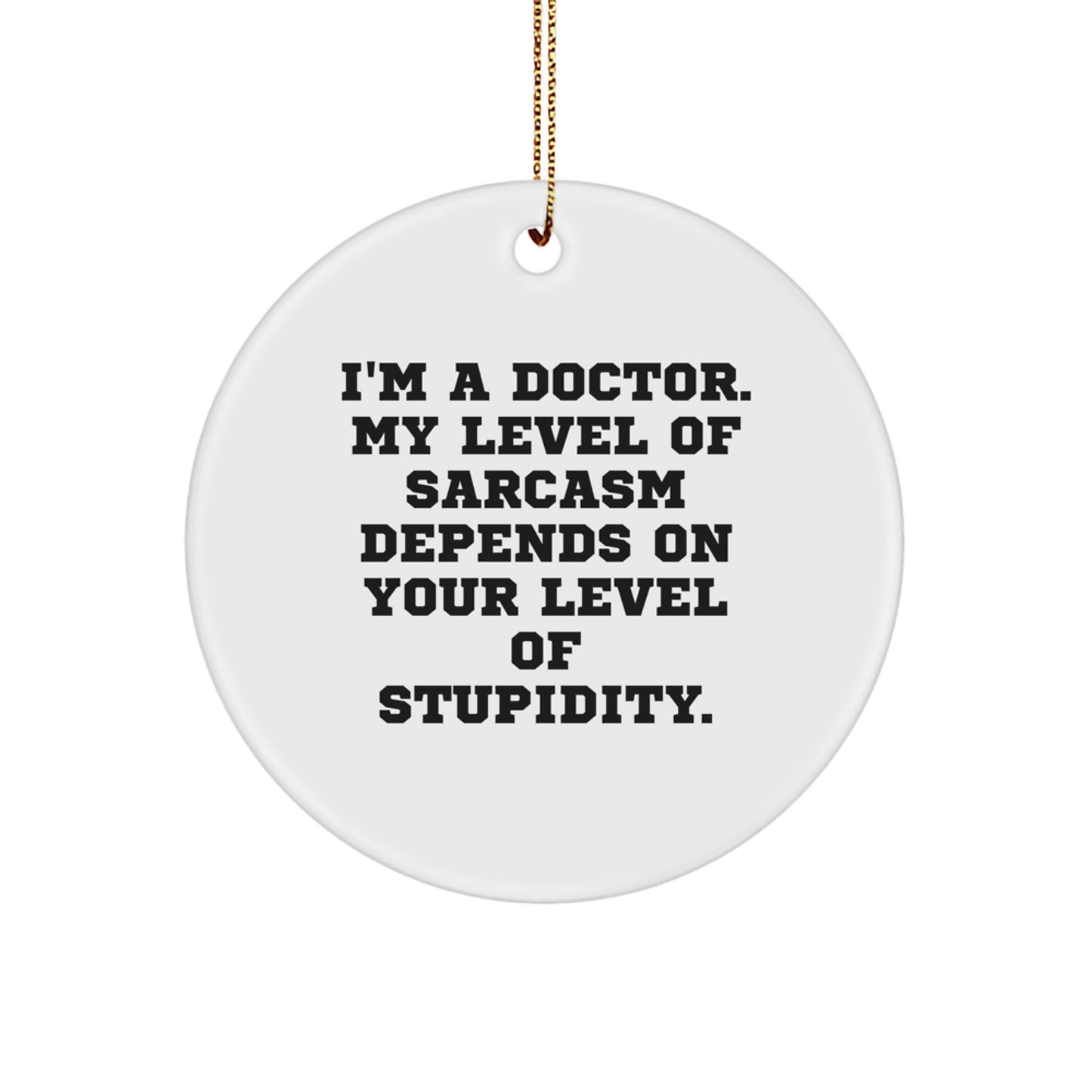 Funny Doctor Gifts from Friends, Unique Christmas Unique Gifts for Doctor, Circle Ornament with Sarcasm Humor Quote - Image 1