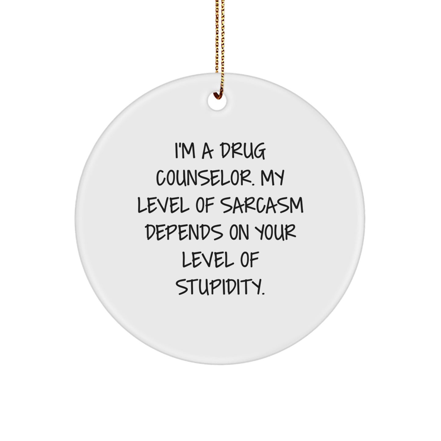 Gifts from Coworkers, Friends, or Family for a Drug Counselor - Funny Christmas Circle Ornament, Sarcasm Gift, Unique Holiday Decorations, Inspirational - Image 1