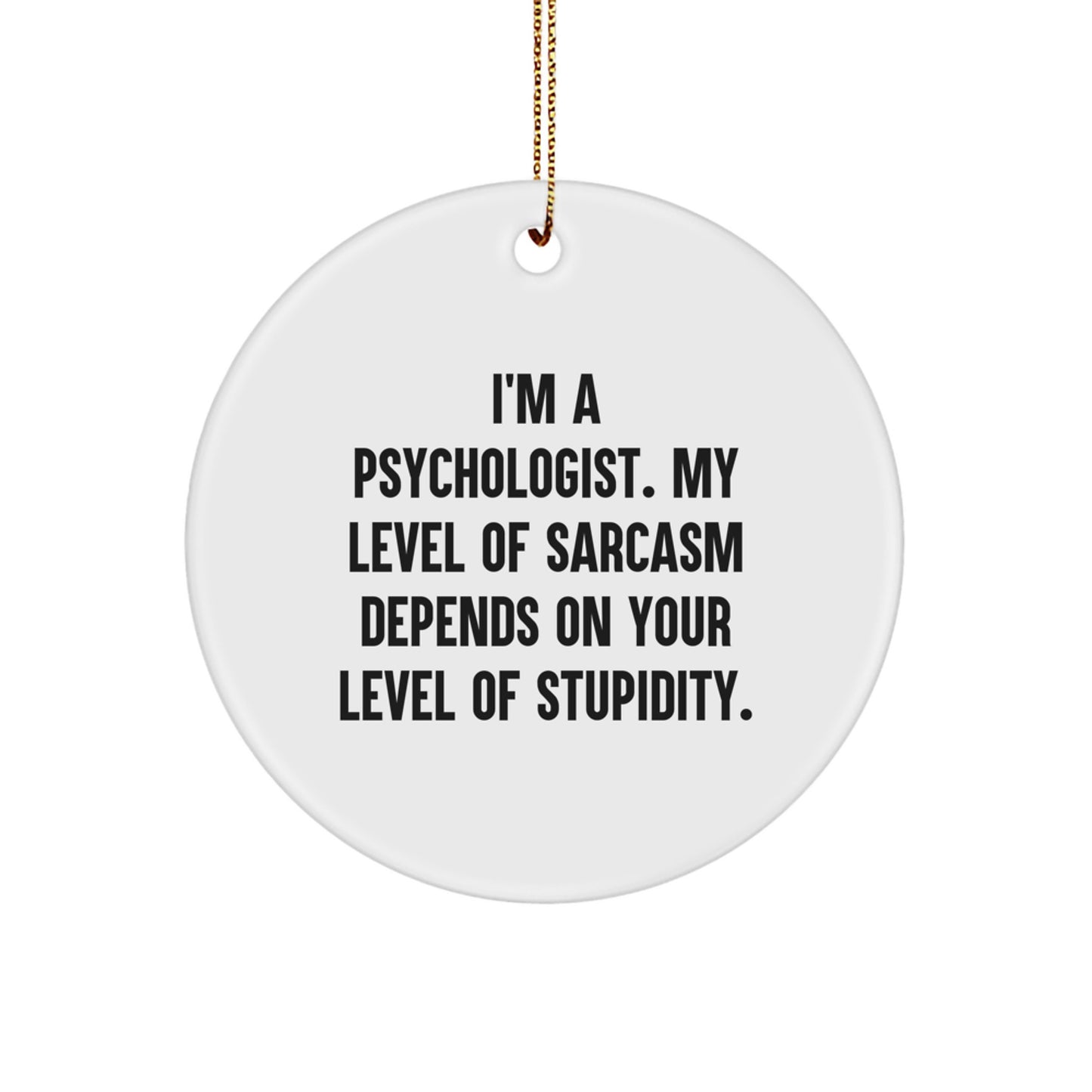 Funny Psychologist Gifts for Men, Women, Friends, and Family - I'm A Psychologist, My Sarcasm Level, Circle Ornament, Christmas Unique Gifts - Image 1