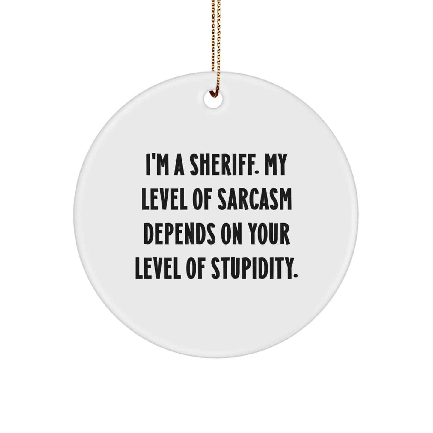 Funny Sheriff Gifts for Men, Sheriff Christmas Unique Gifts, Circle Ornament with Sarcasm Quote - Gifts from Friends, Family - Image 1