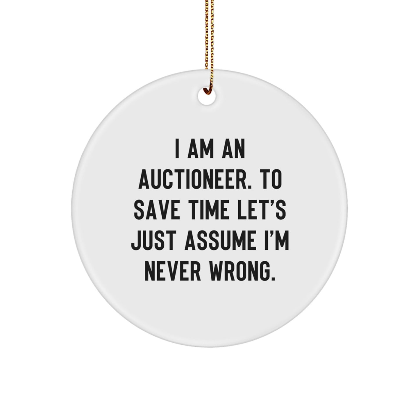 Funny 'I'm Never Wrong' Christmas Unique Gifts from Men to Auctioneer Friends, Circle Ornament for Auctioneer - Image 1