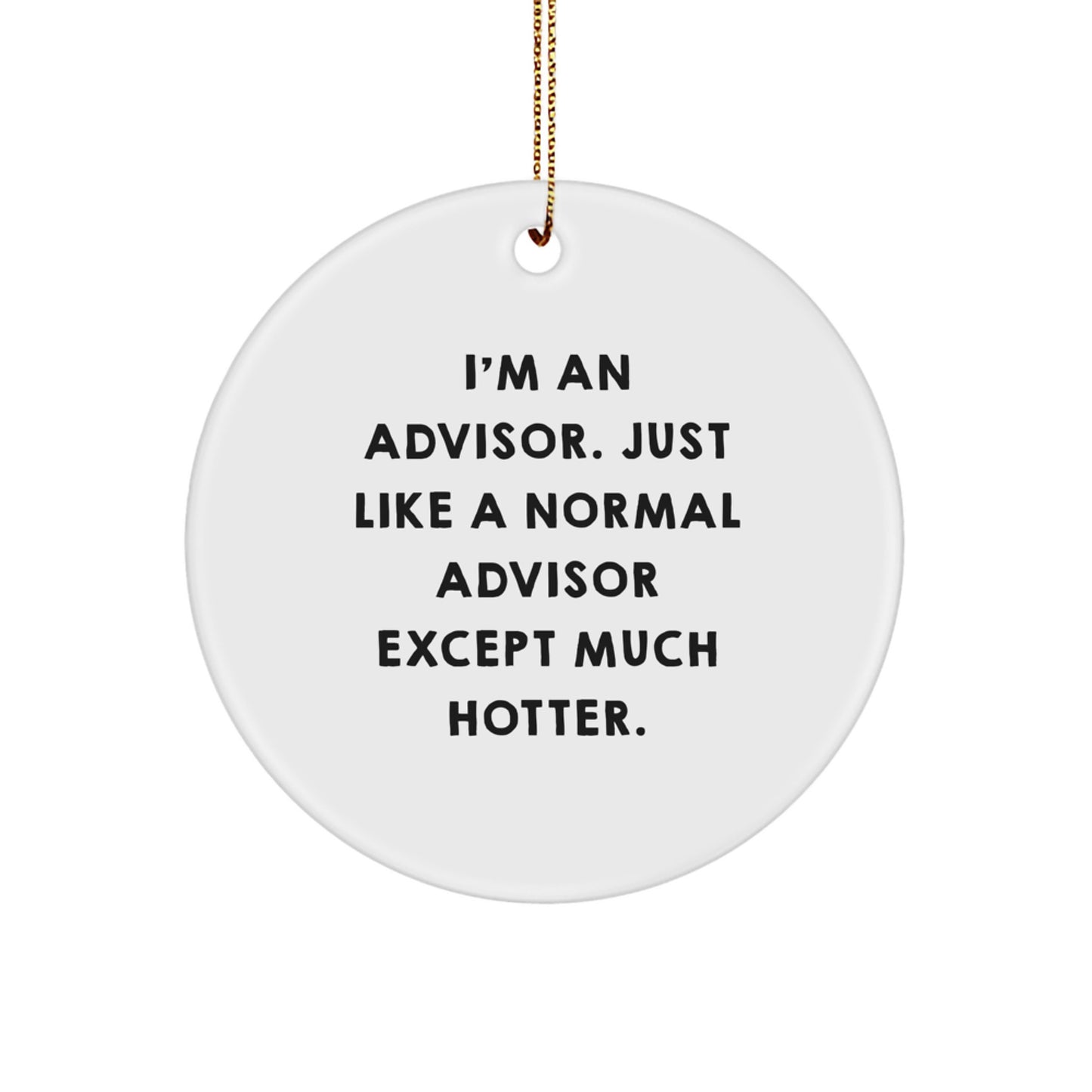 Funny Advisor Gifts from Men to Women for Christmas Unique Circle Ornament, 'I'm An Advisor' - Image 1