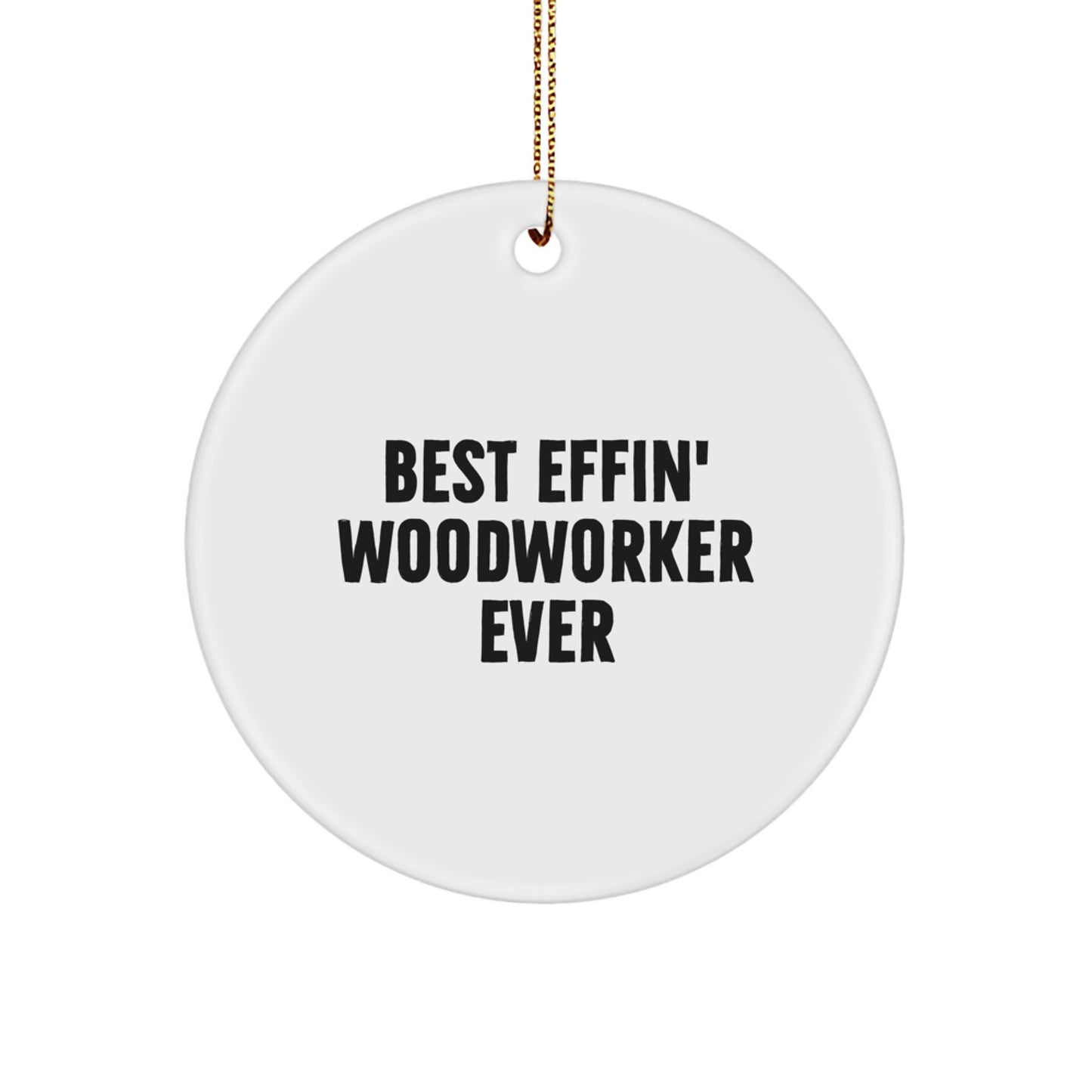 Funny Woodworker Christmas Unique Gifts from Men for Friends - Best Effin' Woodworker Ever Circle Ornament - Image 1