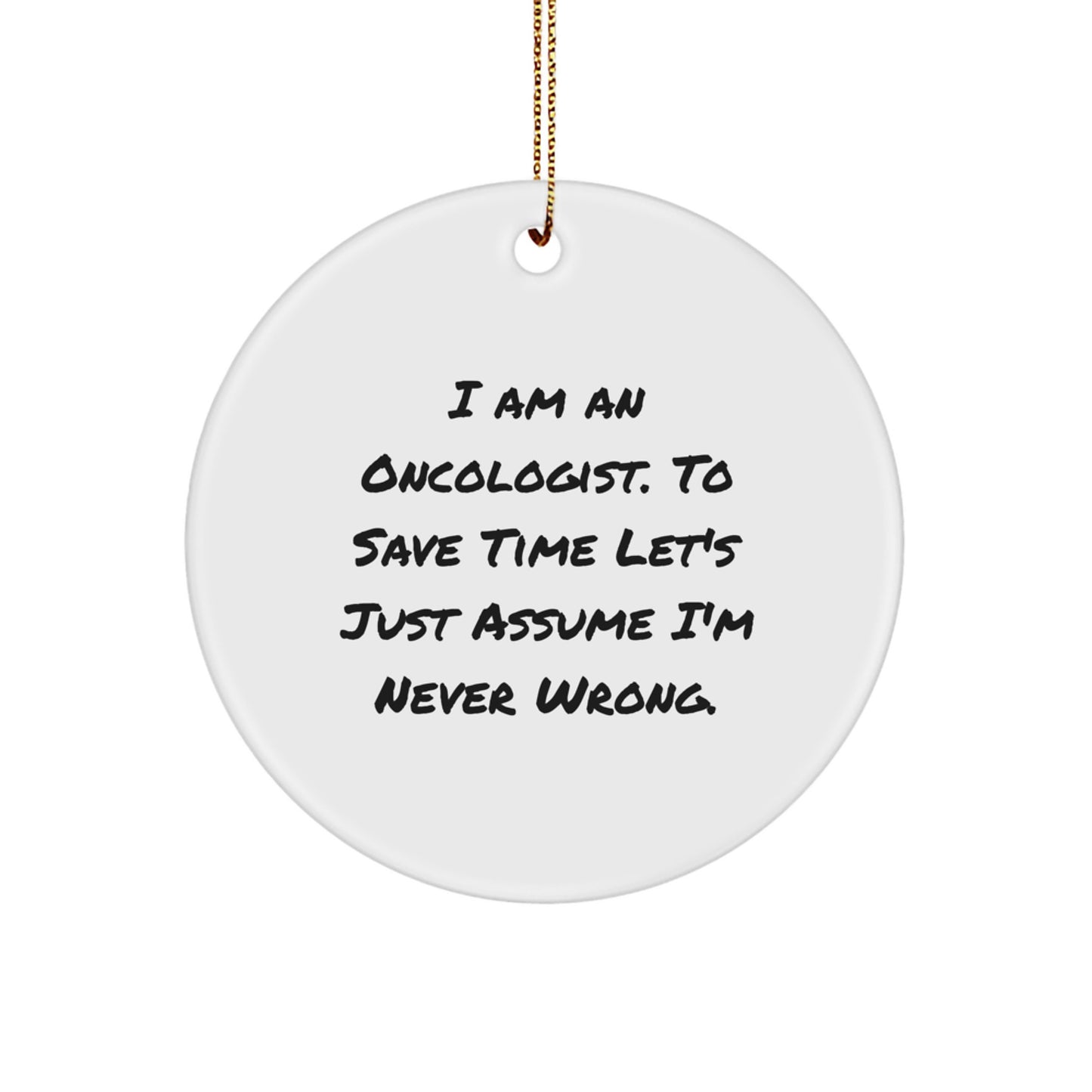 Funny Oncologist Circle Ornament Gifts from Friends for Family Christmas Unique Decorations, I'm Never Wrong Quote - Image 1