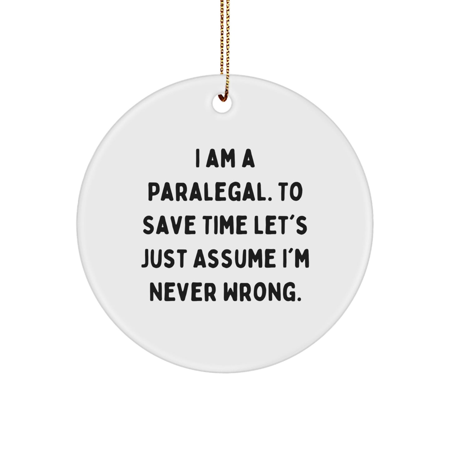 Funny Paralegal Gifts from Friends for Paralegal Men and Women - Christmas Unique Circle Ornament with I'm Never Wrong Quote - Image 1