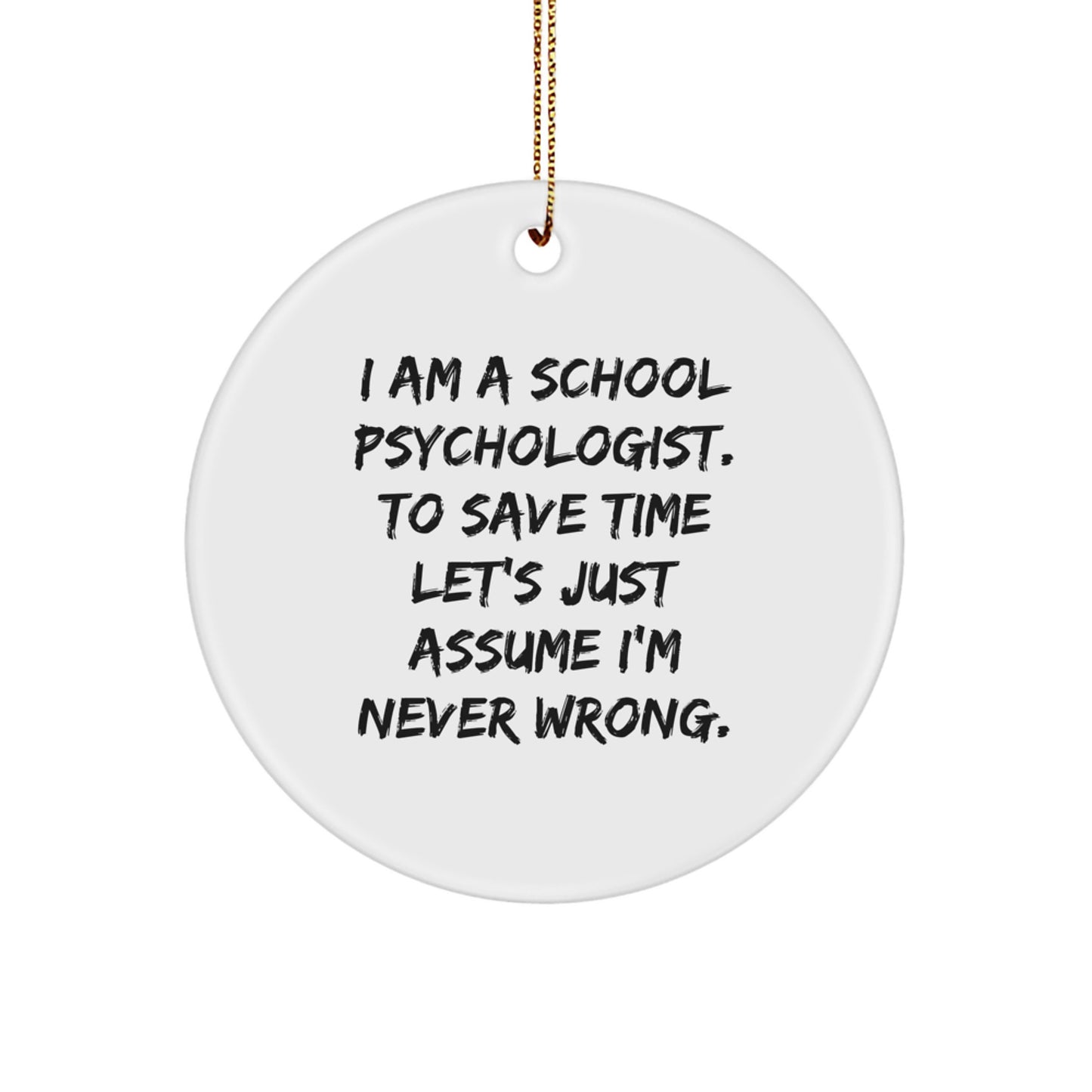 Funny School Psychologist Gifts from Friends for Christmas Unique Circle Ornament with I'm Never Wrong Quote - Image 1