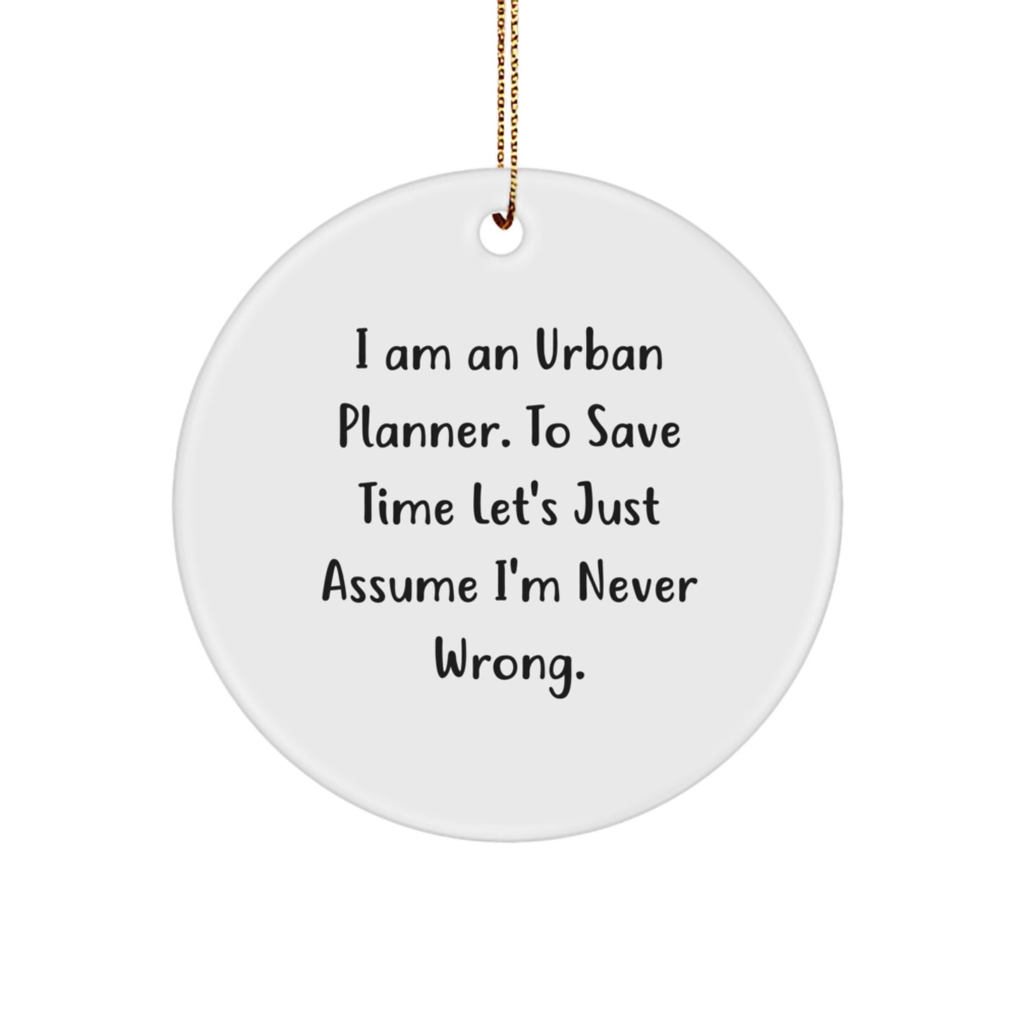 Funny Urban Planner Gifts from Friends to Urban Planner, Circle Ornament, Christmas Unique Ornament - I Am An Urban Planner - Image 1