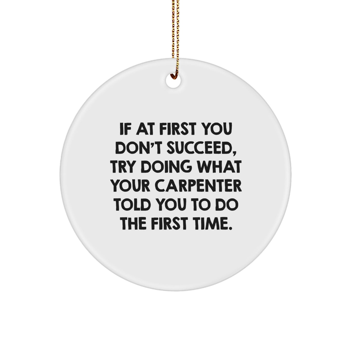 Funny Carpenter Gifts - If At First You Don't Succeed, Gifts from Friends, Carpenter Circle Ornament, Christmas Unique Gifts - Image 1