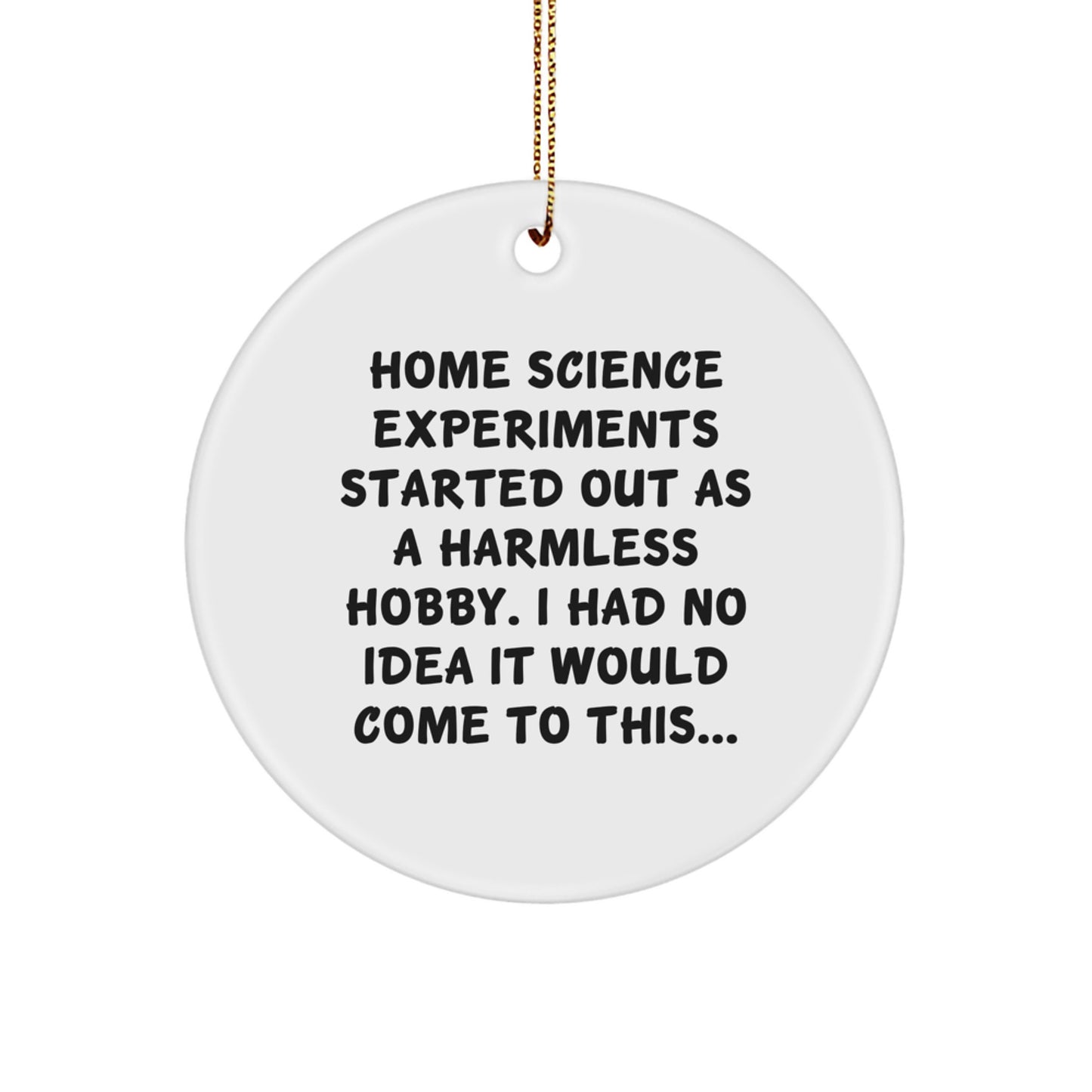 Funny Home Science Experiments Gifts from Friends for Christmas - Circle Ornament with Sublimation Printing - White MDF with Gold Cord for Hanging - Image 1