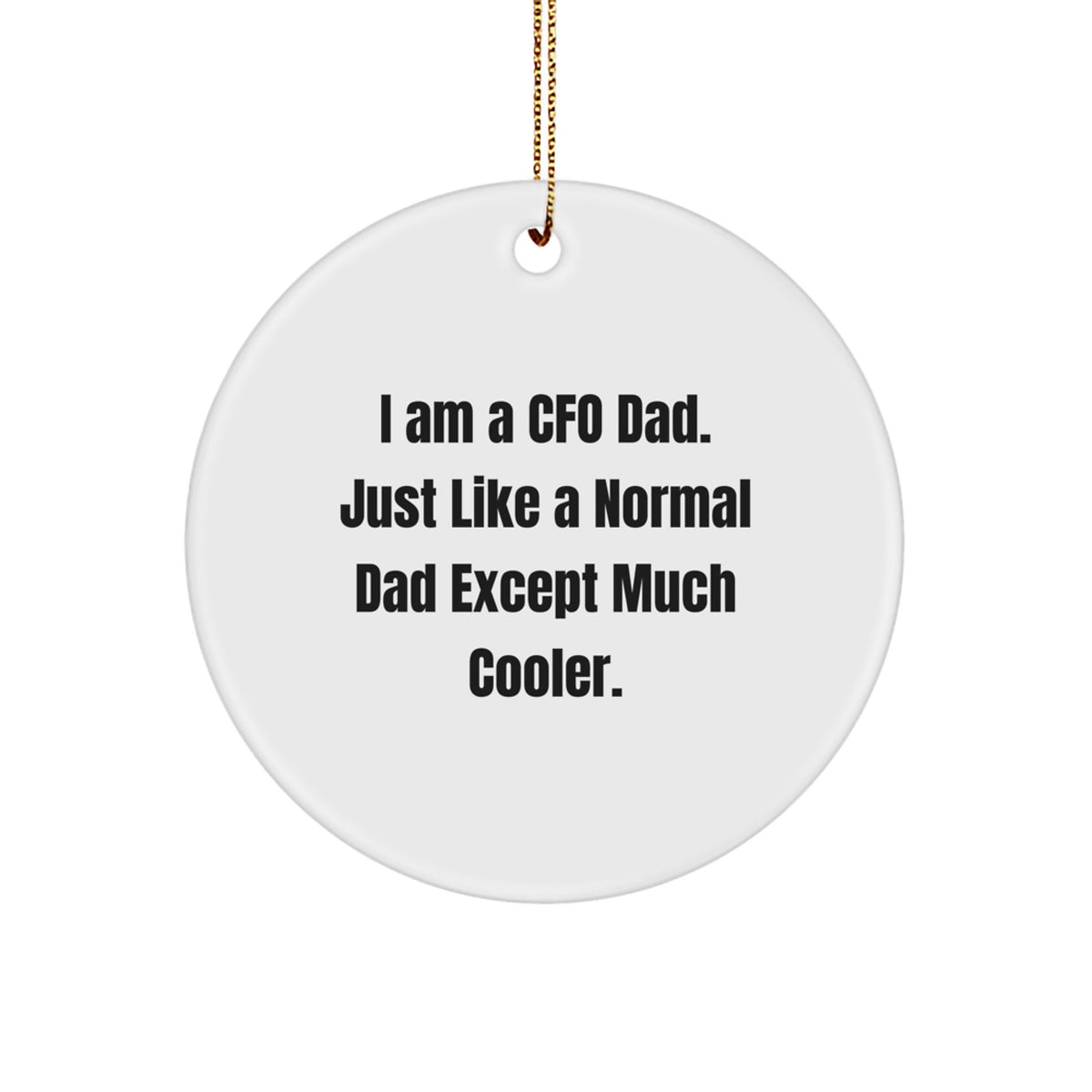 Funny CFO Gifts for Men, 'I Am A Cfo Dad' Christmas Unique Circle Ornament, Circle Shaped MDF with High-Gloss Finish - Image 1