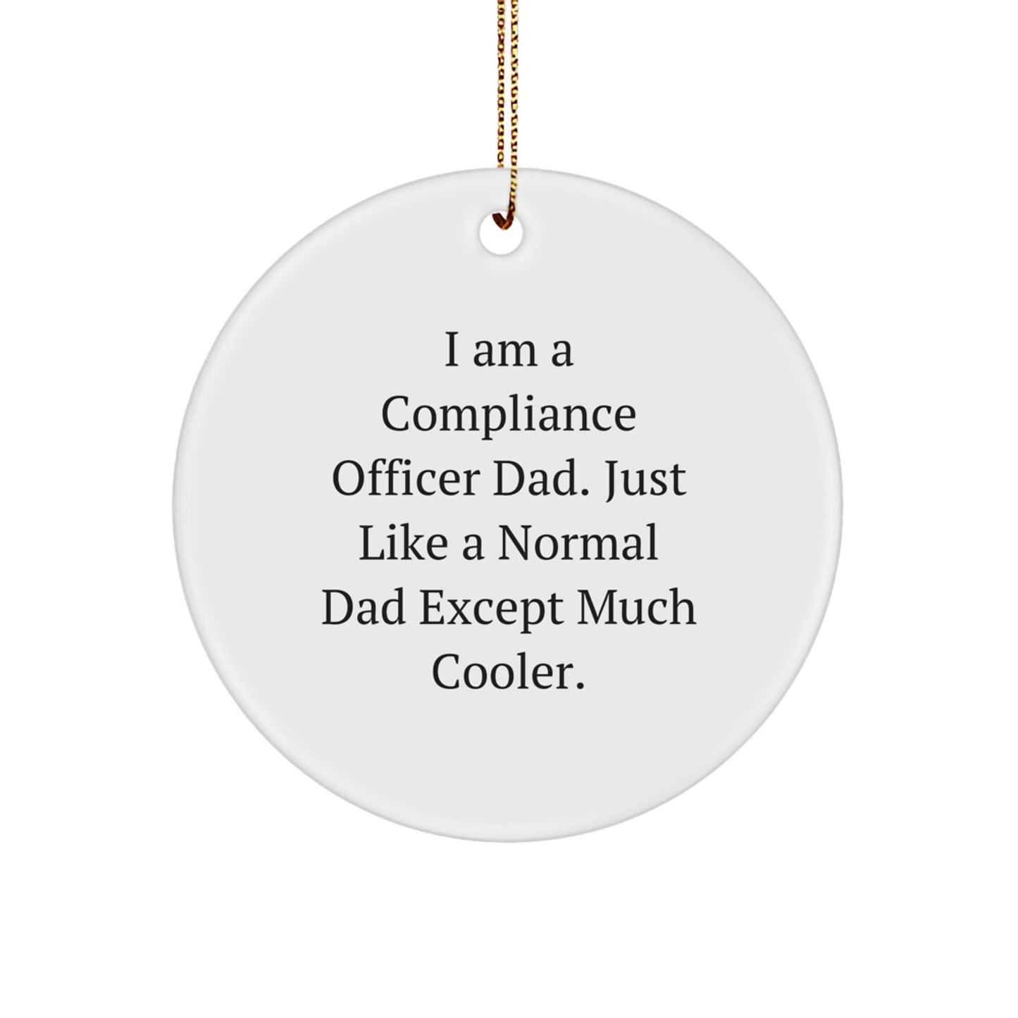 Funny Compliance Officer Gifts for Men, Unique Circle Ornaments, Christmas Unique Gifts from Dad, I Am A Compliance Officer Dad - Image 1
