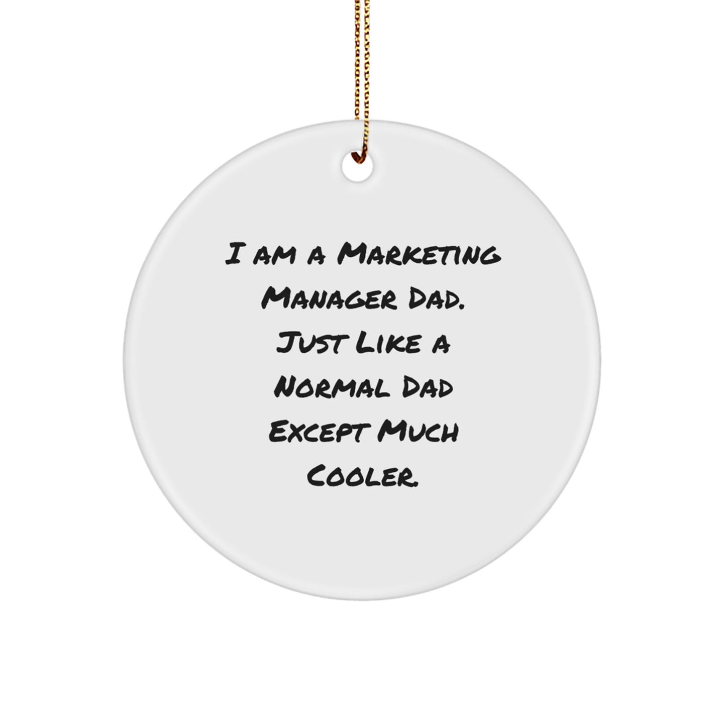 Funny Marketing Manager Gifts for Men, I Am A Marketing Manager Dad, Circle Ornament, Christmas Unique Gifts from Dad to Marketing Manager, Marketing Manager Dad - Image 1