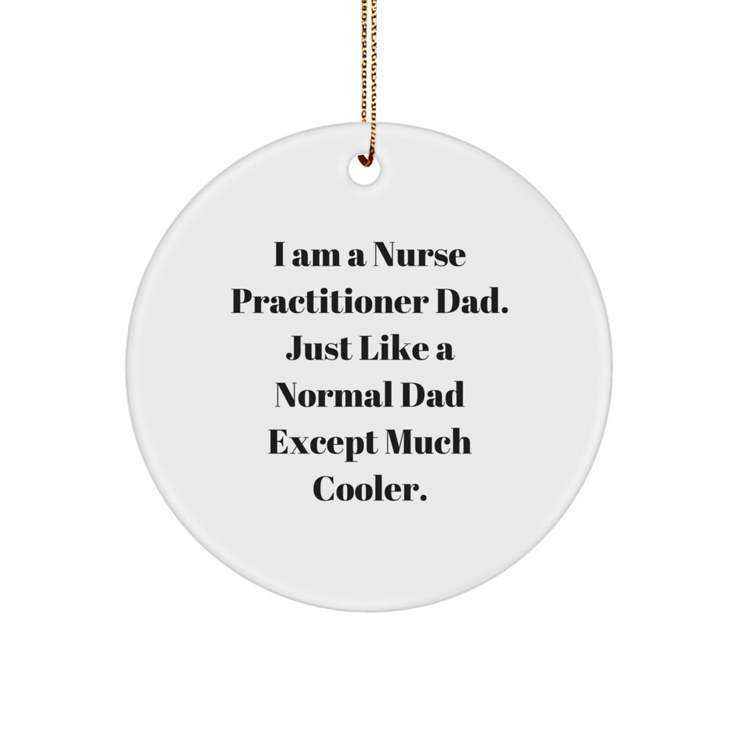 Funny Nurse Practitioner Dad Gifts for Men, Nurse Practitioner Christmas Unique Gifts, Circle Ornament for Nurse Practitioner Family - Image 1