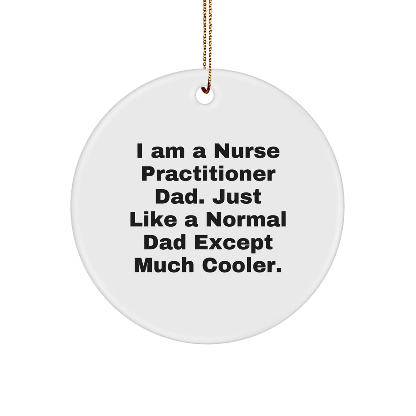 Funny Nurse Practitioner Dad Gifts from Men to Friends, Christmas Unique Gifts for Nurse Practitioner Mom or Friends Circle Ornament - Image 1