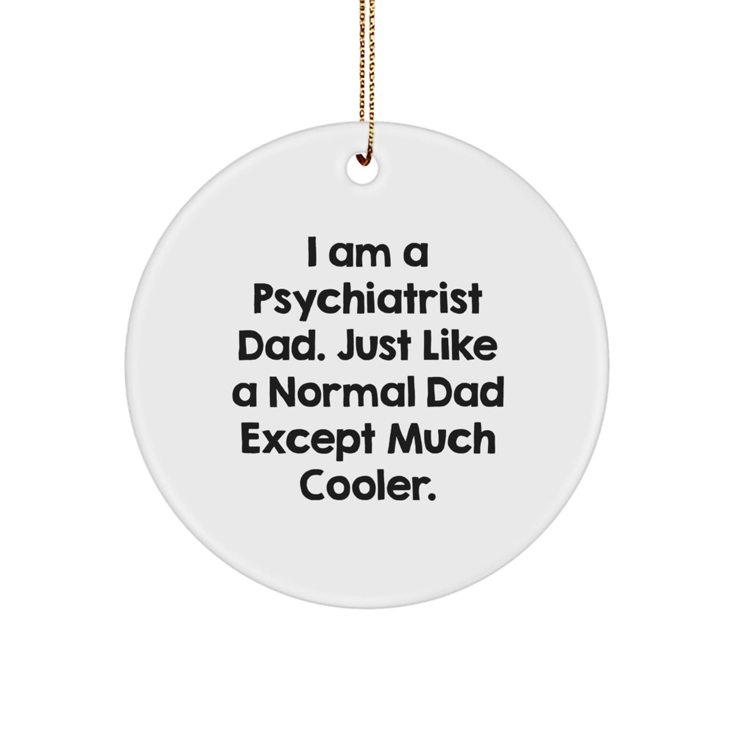 Unique Psychiatrist Gifts for Men - Funny Dad Quotes Circle Ornament, Gifts from Husband, Christmas Unique Gifts for Psychiatrist Dad - Image 1