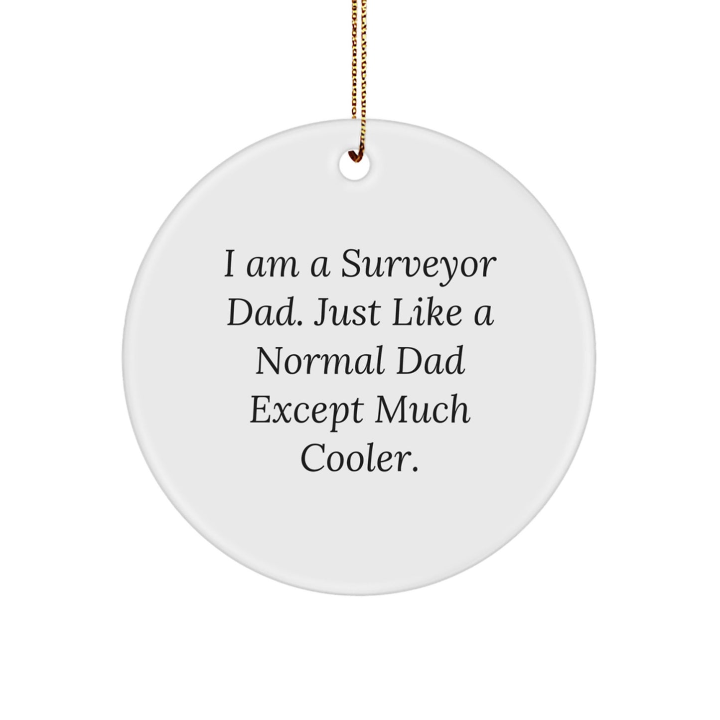 Funny Surveyor Dad Gifts for Men - I Am A Surveyor Dad Gift Circle Ornament, Unique Christmas Unique Gifts for Surveyor - Image 1