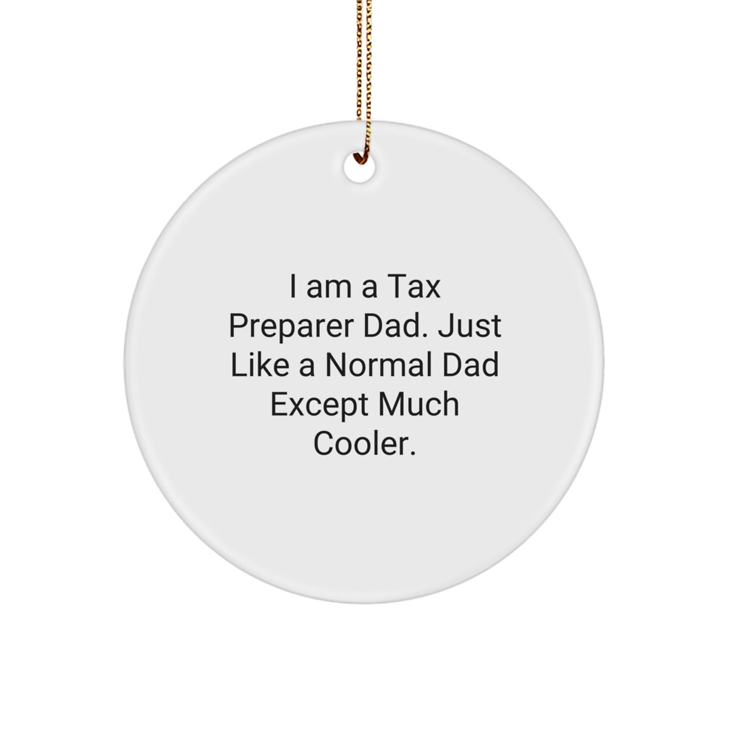 Funny Tax Preparer Gifts for Dad, Unique Christmas Ornaments, 'I Am A Tax Preparer Dad. Just Like A Normal Dad Except Much Cooler.' Circle Ornament - Image 1