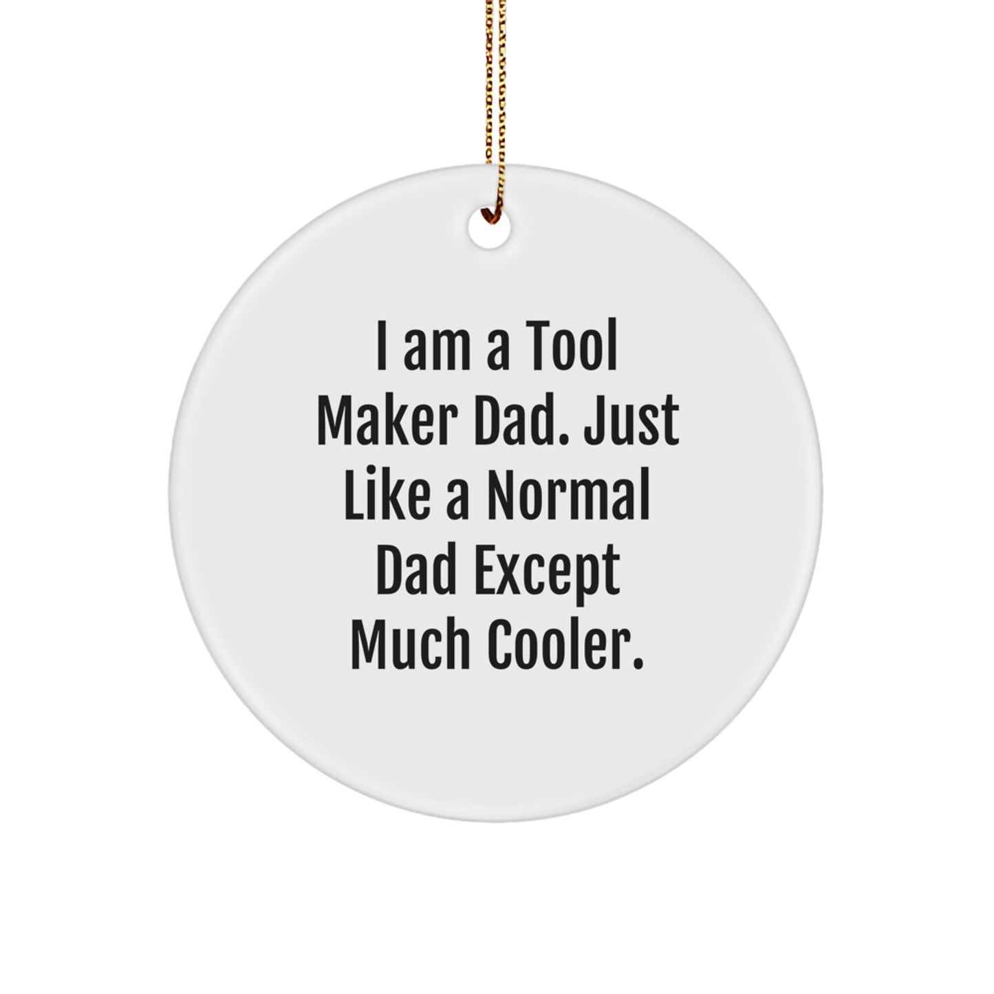 Funny Tool Maker Dad Gifts - 'I Am A Tool Maker Dad' Circle Ornament for Men, Unique Christmas Decorations, Tool Maker Lover Friends, and Family - Image 1