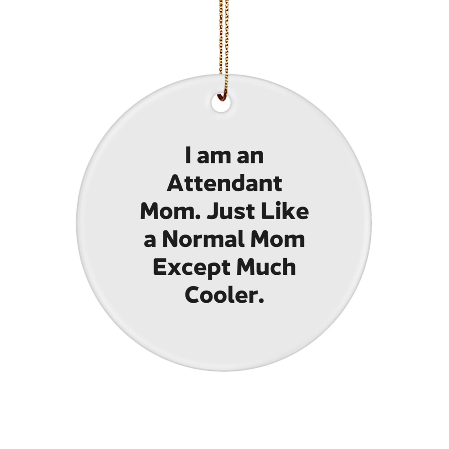Funny Attendant Circle Ornament Gifts for Attendant Mom from Friends, Attendant Mom Christmas Unique Gifts, I Am An Attendant Mom Circle Ornament - Image 1