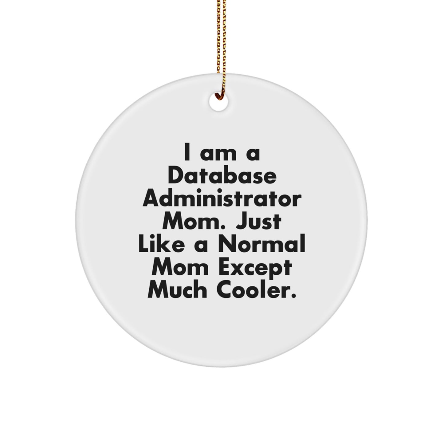 Funny Database Administrator Mom Gifts, I Am A Database Administrator Mom Personalized Circle Ornament, Unique Christmas Tree Decorations for Database Administrator Friends and Family - Image 1